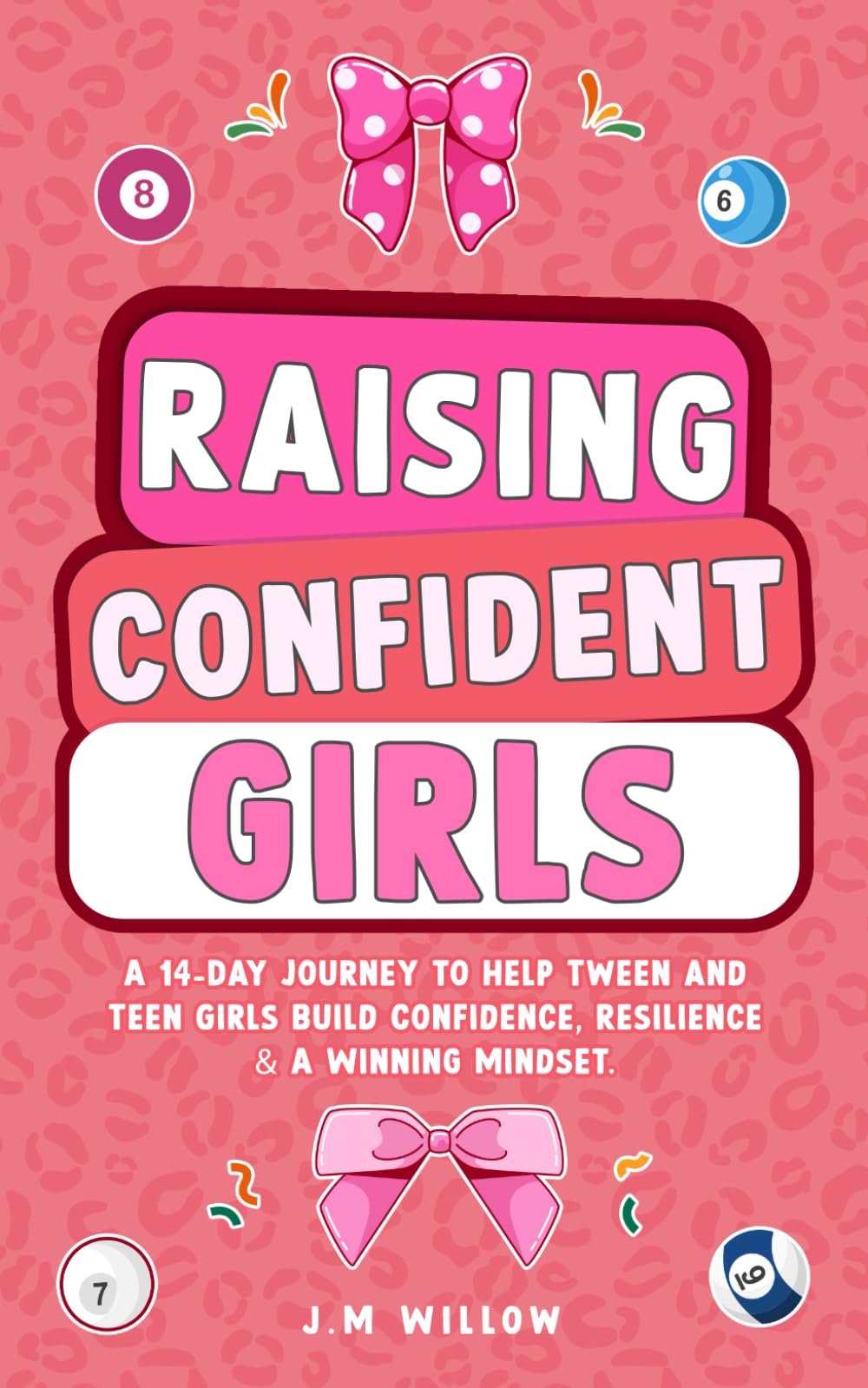 Raising Confident Girls - Teen Success Mindset: A 14-Day Journey to Help Tween and Teen Girls Build Confidence, Resilience & A Winning Mindset.