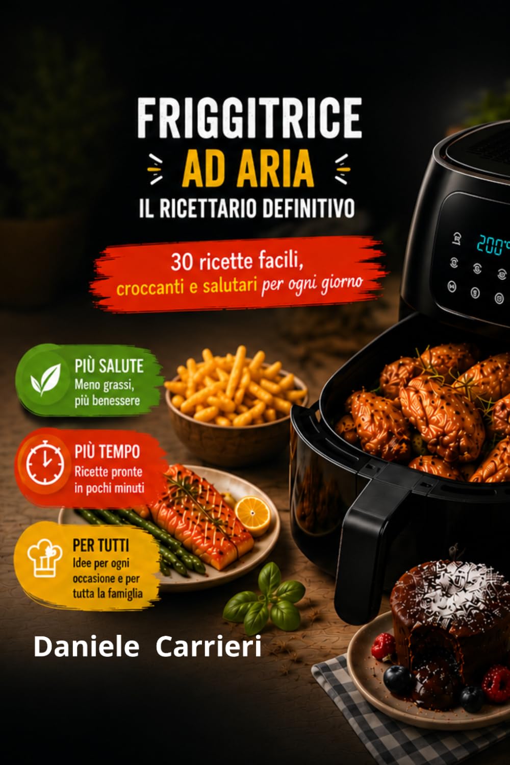 FRIGGITRICE AD ARIA – IL RICETTARIO DEFINITIVO: 30 ricette facili, croccanti e salutari per ogni giorno