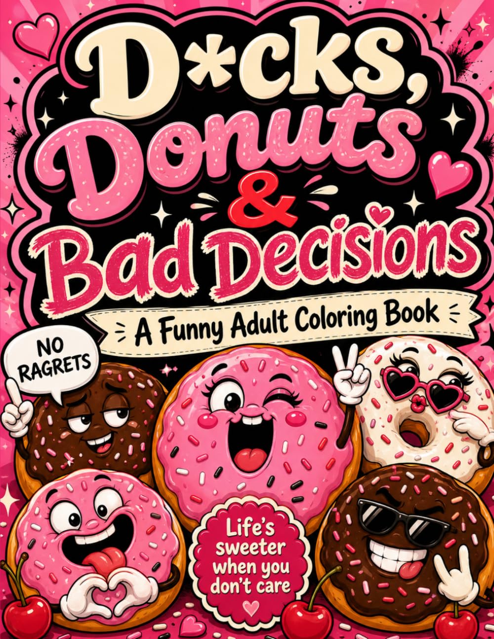 D*cks, Donut's, and Bad Decisions!!: A Funny Adult Coloring Book for Stress Relief, Snacks, Sass & Questionable Choices