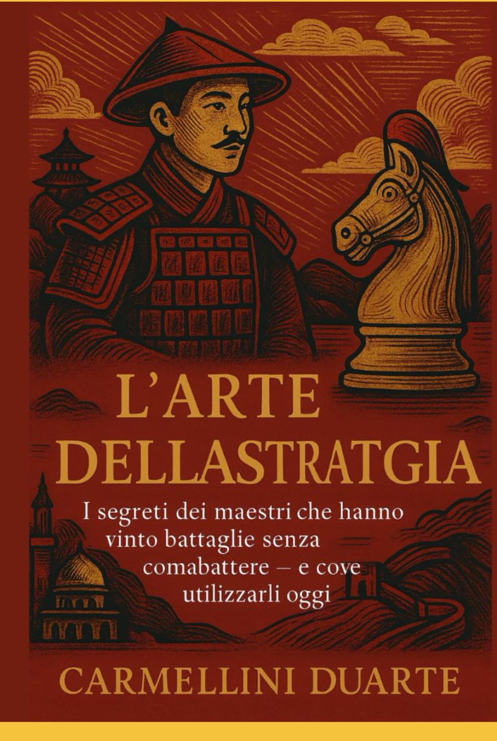 L’ARTE DELLA STRATEGIA: I segreti dei maestri che hanno vinto battaglie senza combattere — e come utilizzarli oggi