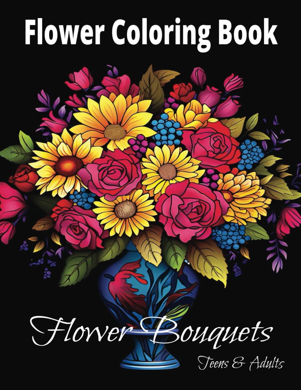 Flower Coloring Book: Flower Bouquets - Teens & Adults