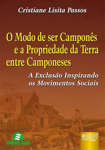 Modo de Ser Camponês e a Propriedade da Terra entre Camponeses, O - A Exclusão Inspirando os Movimentos Sociais