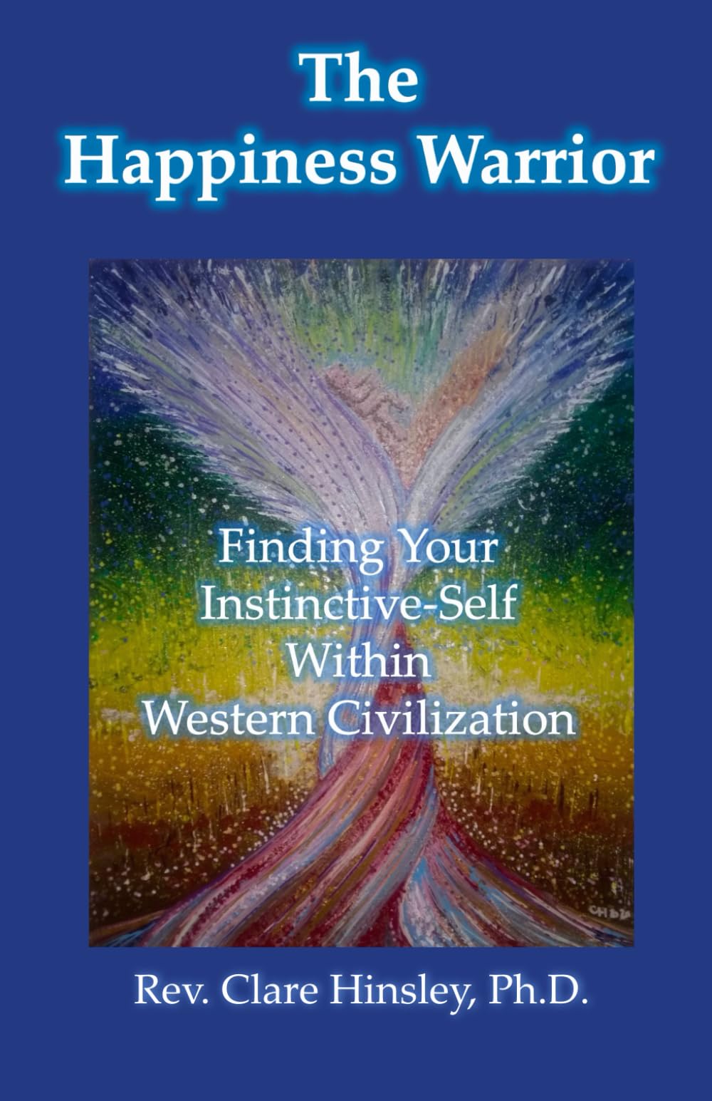 The Happiness Warrior: Finding Your Instinctive-Self Within Western Civilization
