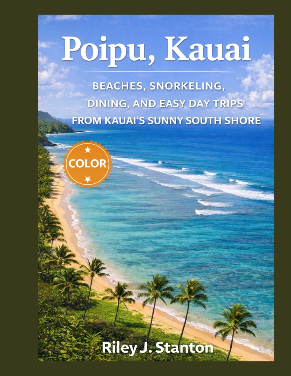 Poʻipū, Kauai: BEACHES, SNORKELING, DINING, AND EASY DAY TRIPS FROM KAUAI’S SUNNY SOUTH SHORE