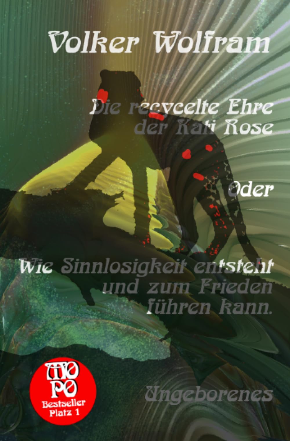 Die recycelte Ehre der Kati Rose Oder Wie Sinnlosigkeit entsteht und zum Frieden führen kann.