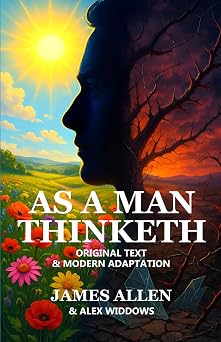 As a Man Thinketh  Original text  and  Modern adaptation  side-by-side