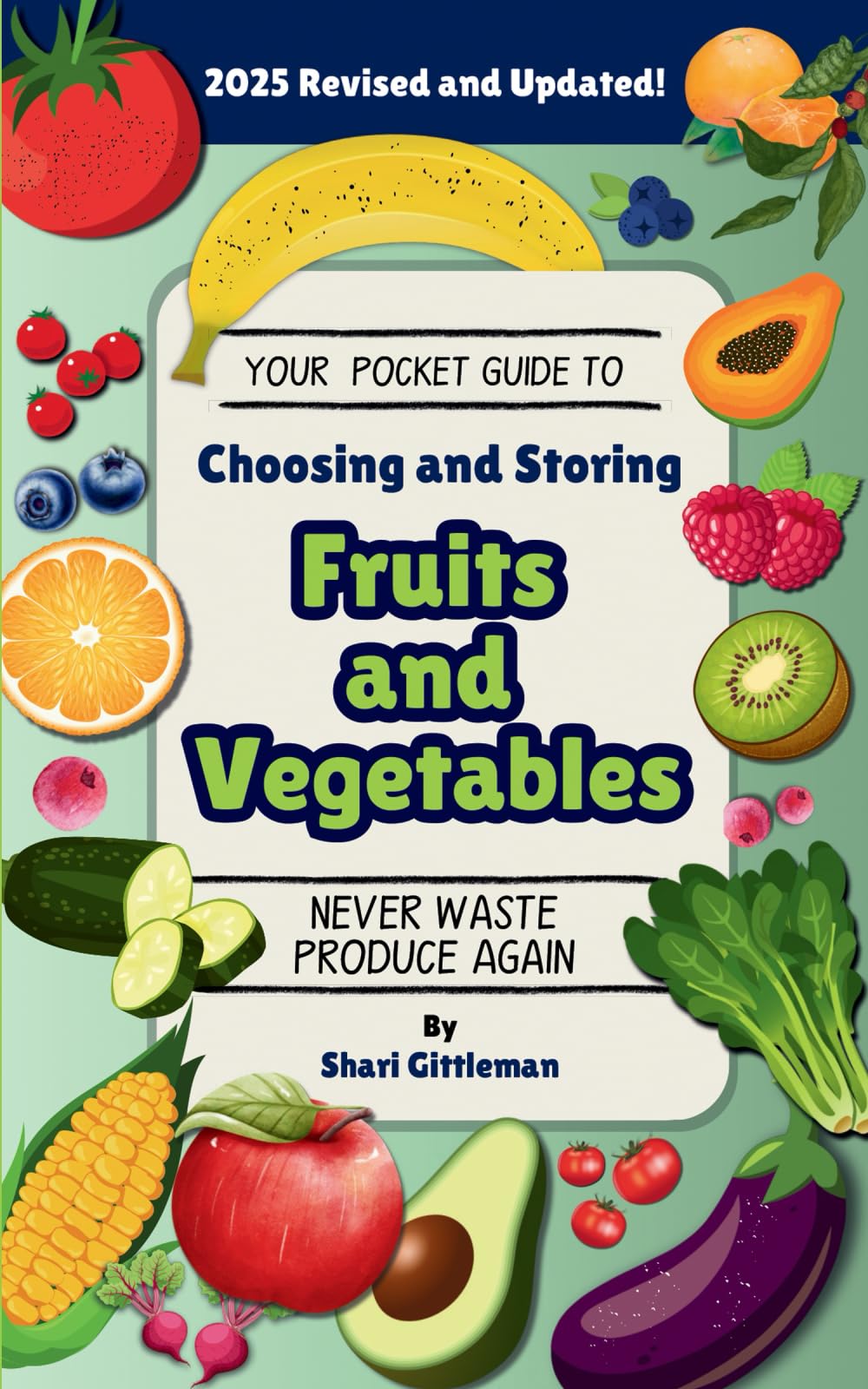 Your Pocket Guide to Choosing and Storing Fruits and Vegetables: Never Waste Produce Again