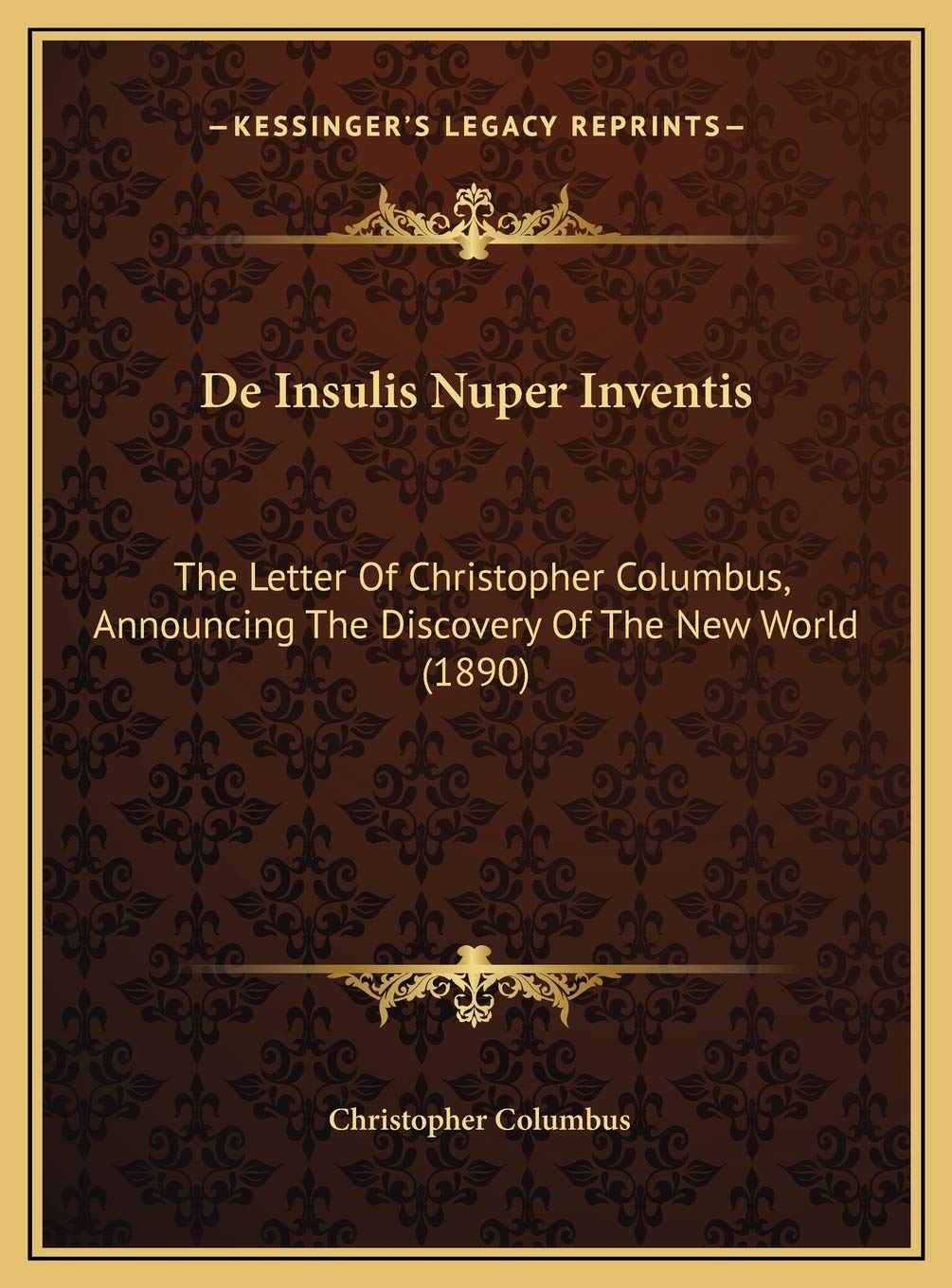 De Insulis Nuper Inventis: The Letter Of Christopher Columbus, Announcing The Discovery Of The New World (1890)