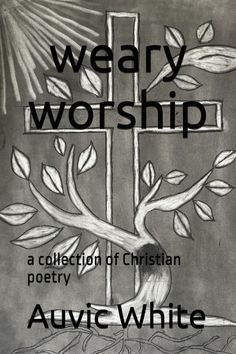 Weary Worship: a collection of Christian poetry