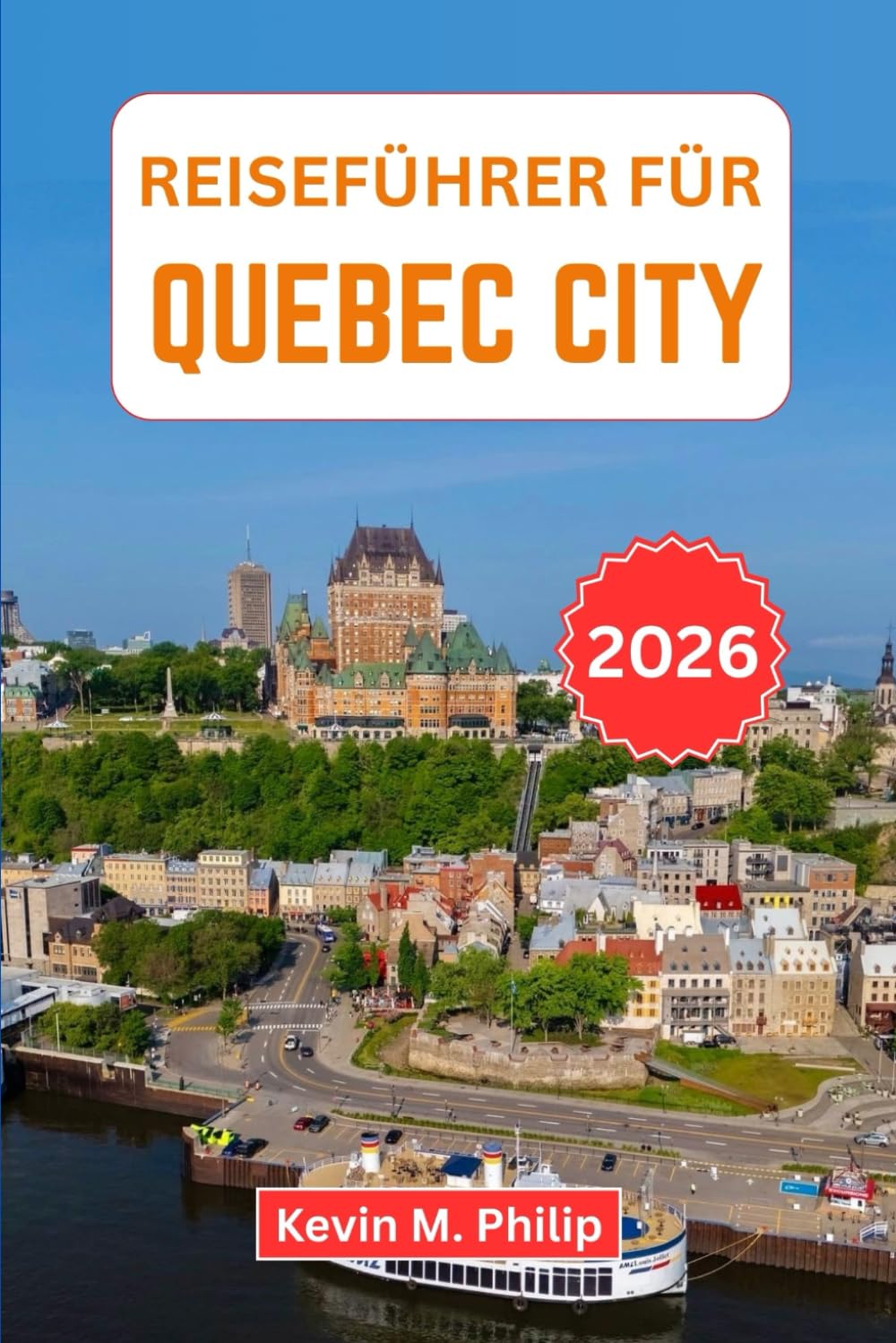 Reiseführer für Quebec City 2026: Entdecken Sie die historische Altstadt, die französisch-kanadische Kultur, die lokale Küche, Outdoor-Abenteuer und praktische Reiserouten