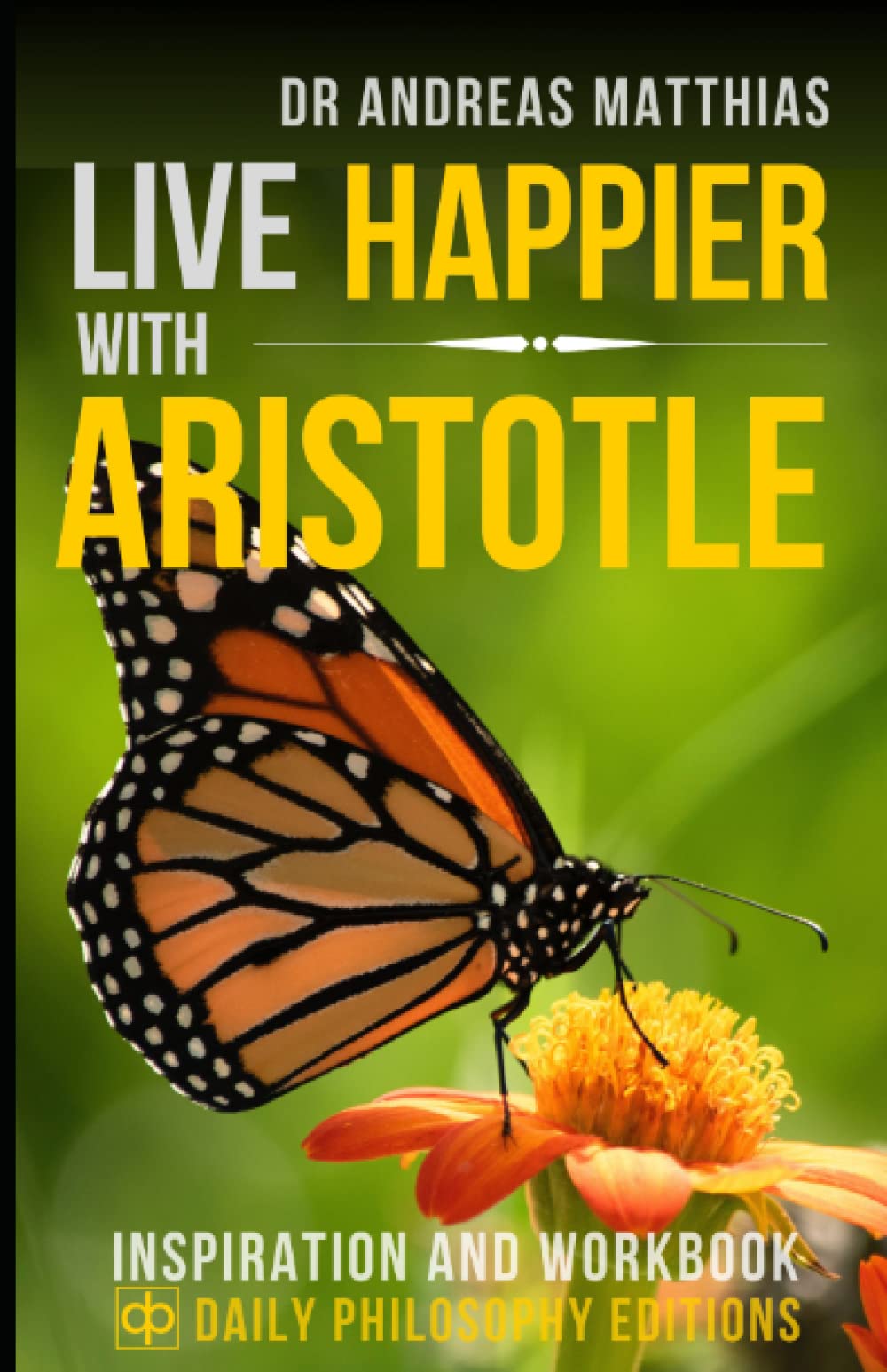 Live Happier with Aristotle: Inspiration and Workbook (Daily Philosophy Guides to Happiness)