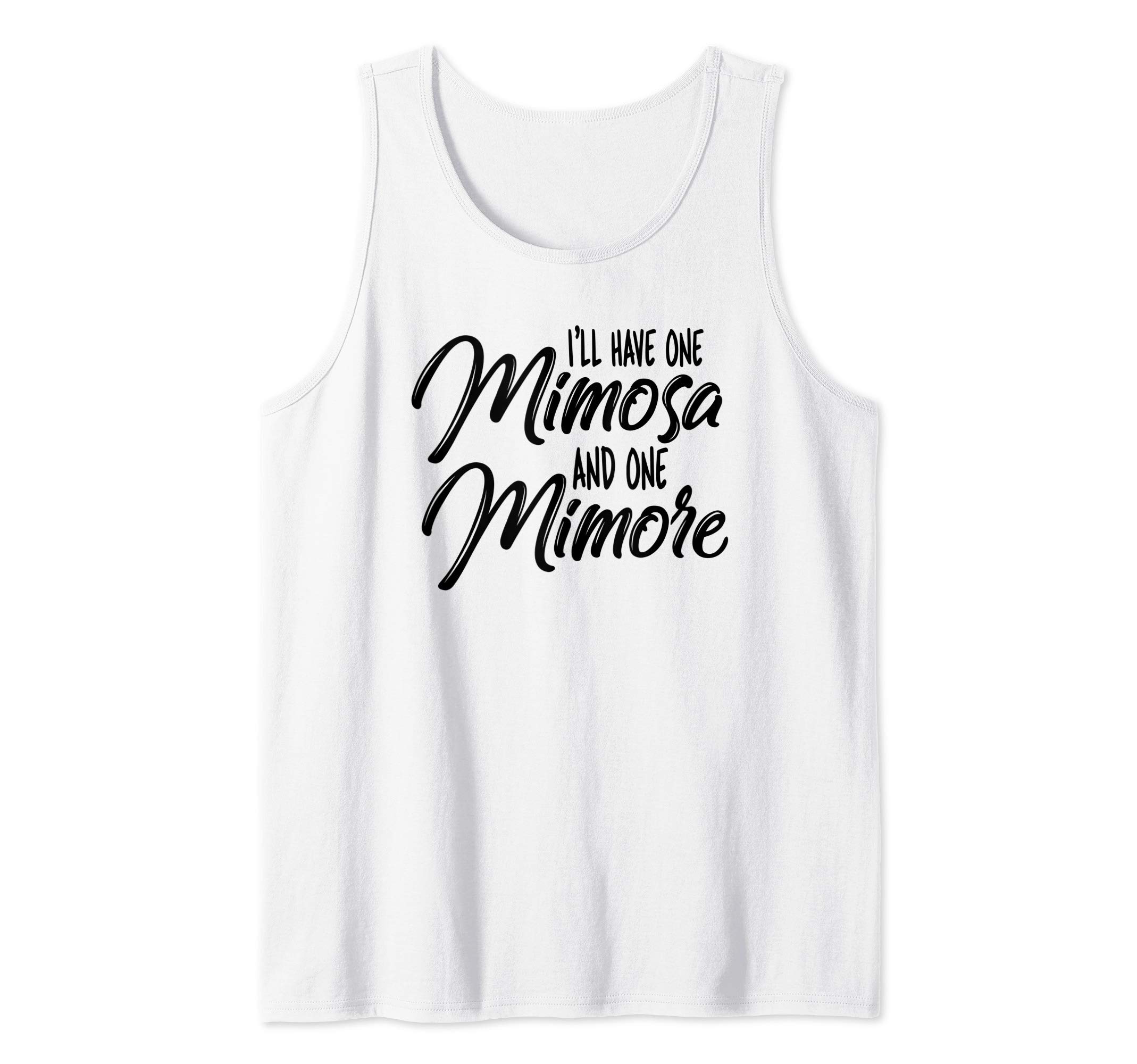 I'll have one Mimosa and One Mimore - Funny Wine Gift Tank Top