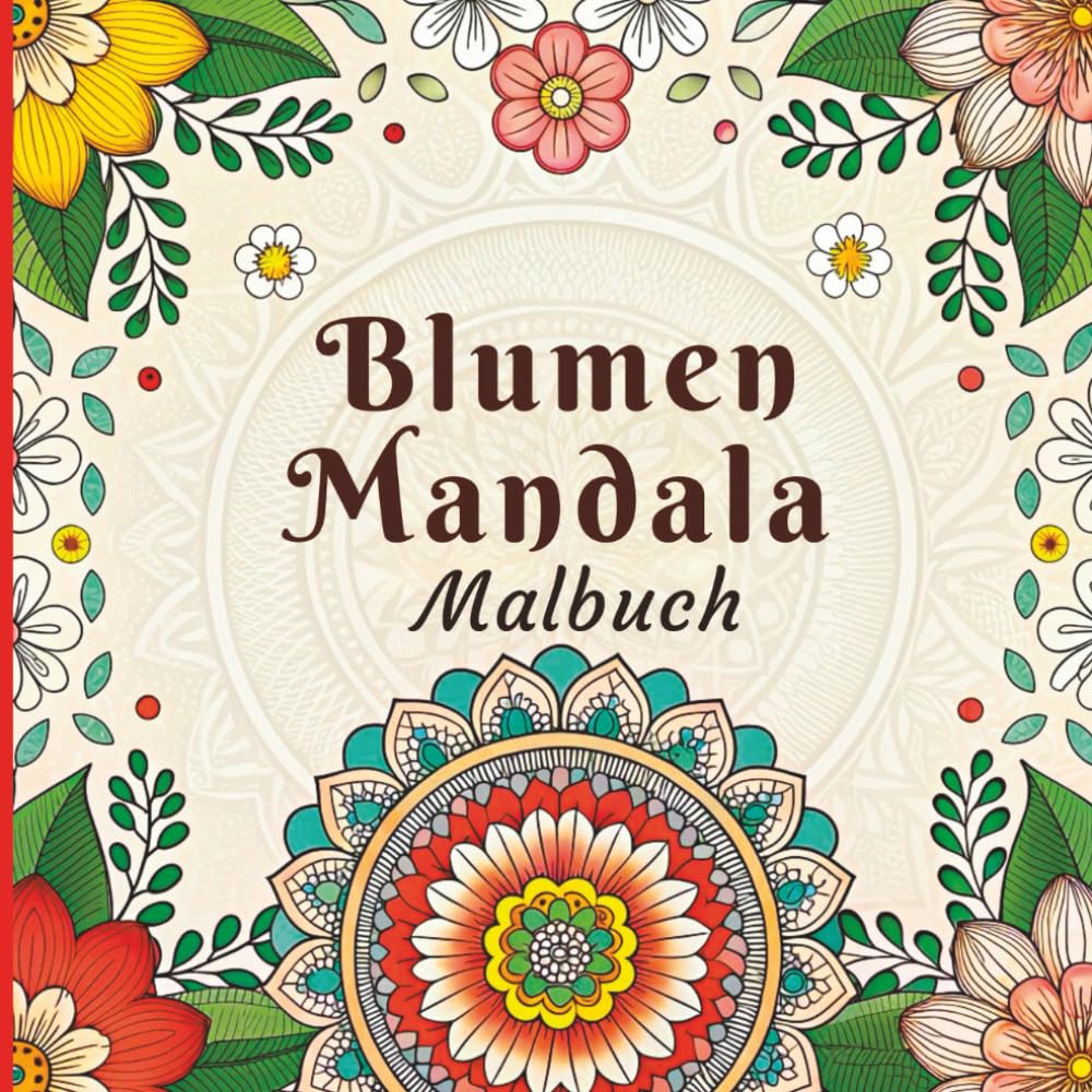 Blumen Mandala Malbuch: Beruhigende, filigrane Blumenmuster für Stressabbau und kreative Konzentration