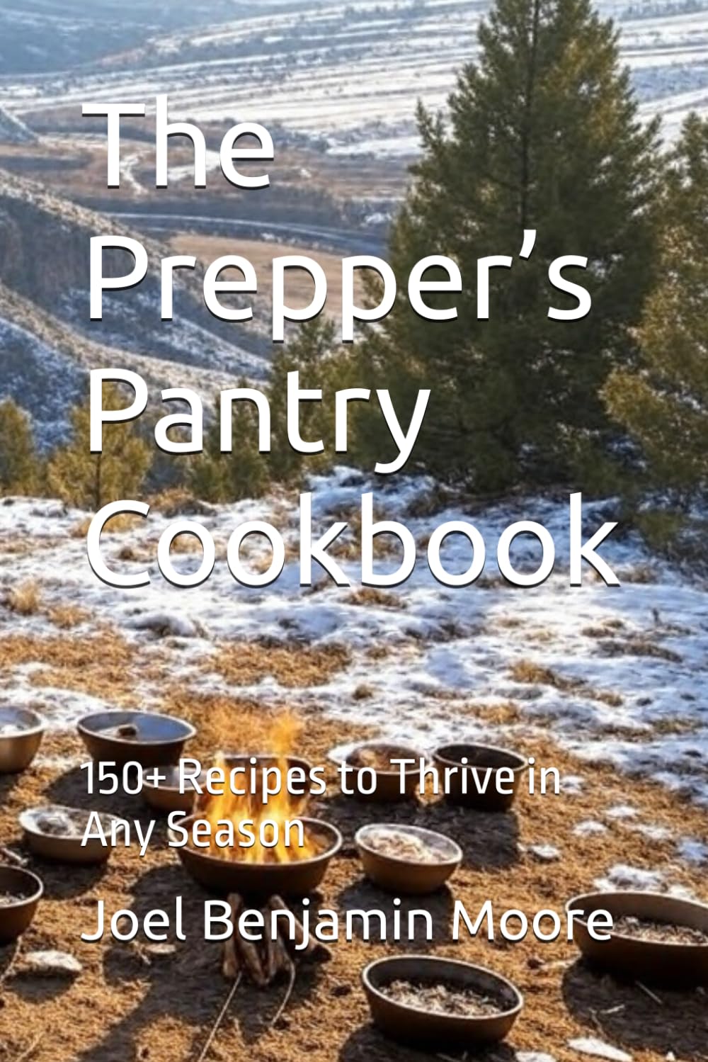 The Prepper’s Pantry Cookbook: 150+ Recipes to Thrive in Any Season (Homesteading Harvest)