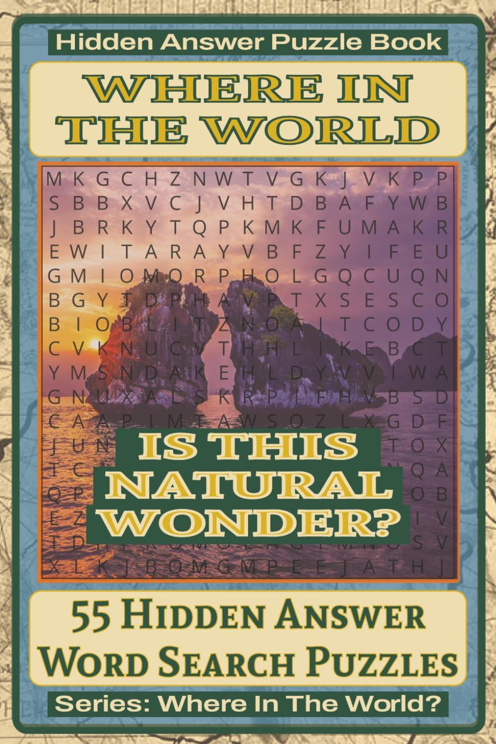 Where In The World Is This Natural Wonder? Hidden Answer Word Search Puzzle Book: 55 Hidden Answer Word Search Puzzles Featuring Famous Natural ... Puzzle Book Series: Where In The World?)