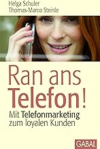 Ran ans Telefon!: Mit Telefonmarketing zum loyalen Kunden (Dein Business)