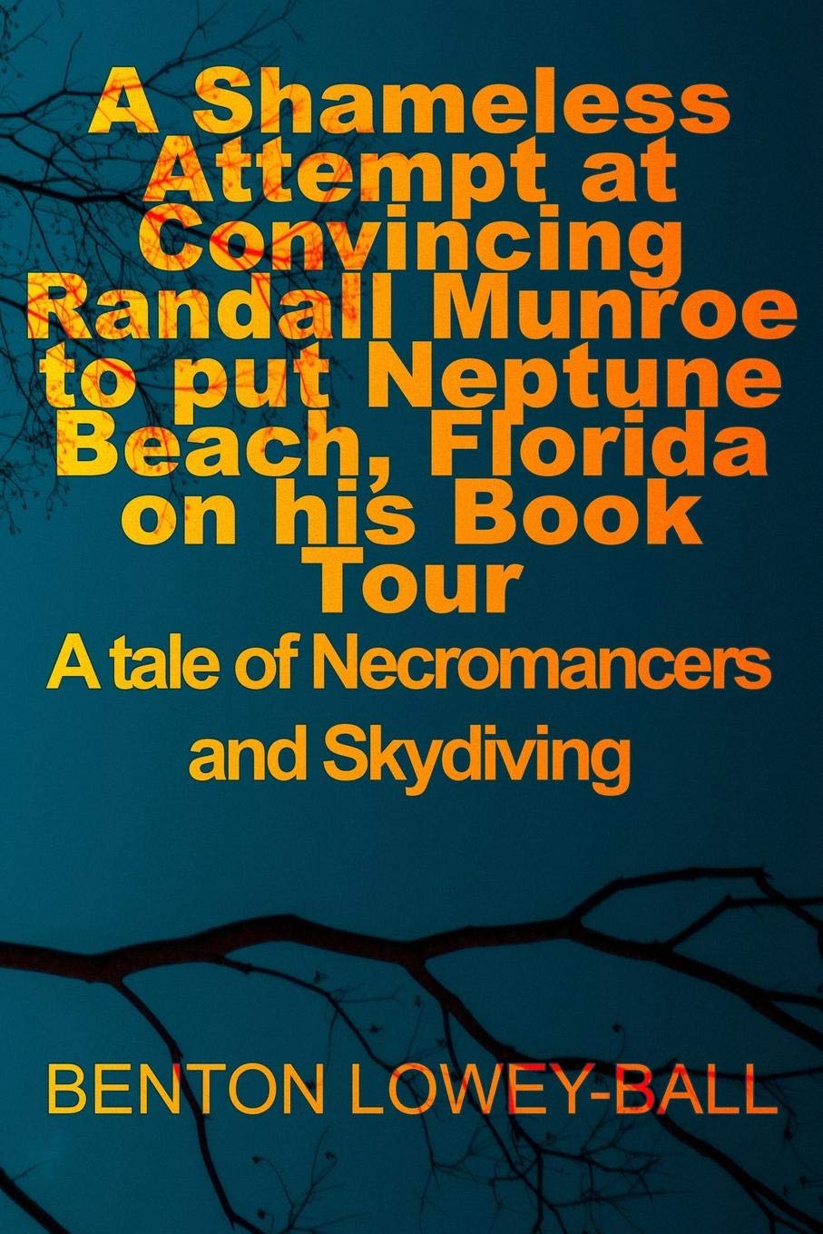 Independently Published A Shameless Attempt at Convincing Randall Munroe to put Neptune Beach, Florida on his Book Tour: A tale of Necromancers and Skydiving
