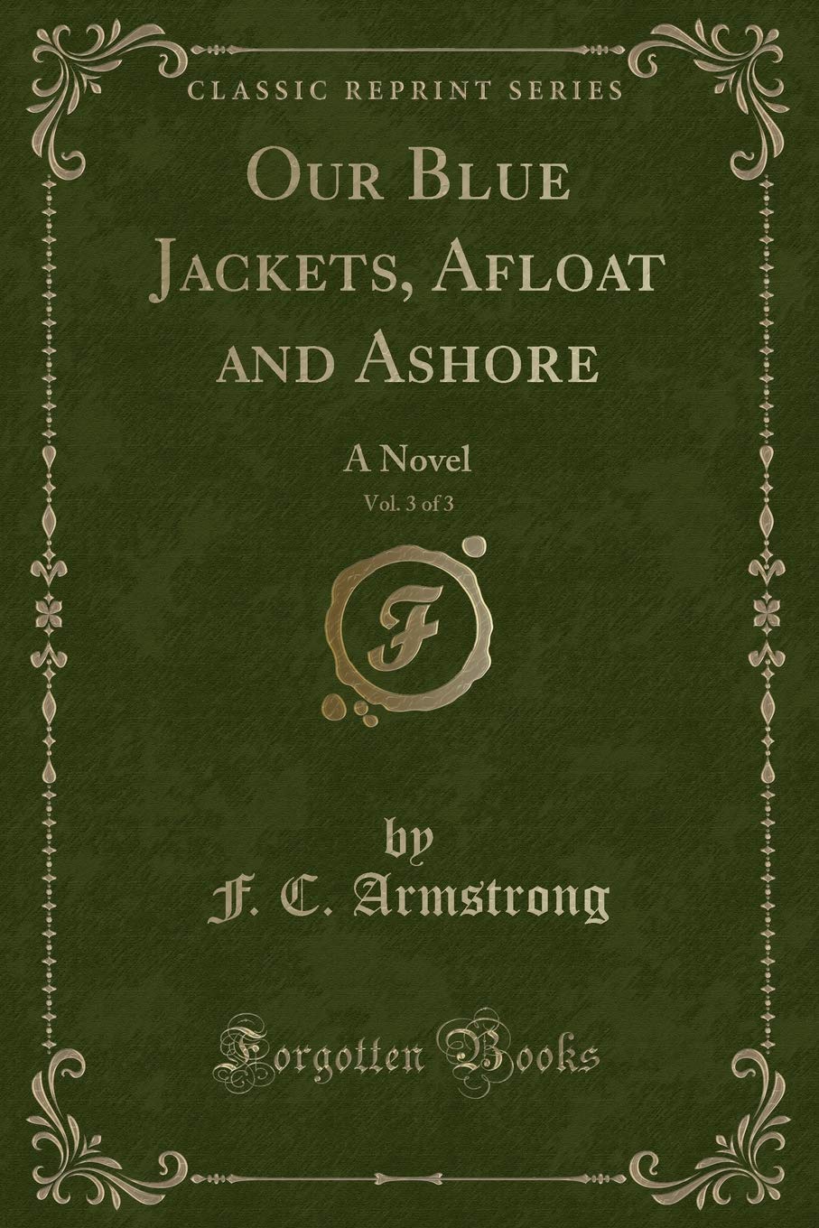 Our Blue Jackets, Afloat and Ashore, Vol. 3 of 3: A Novel (Classic Reprint)