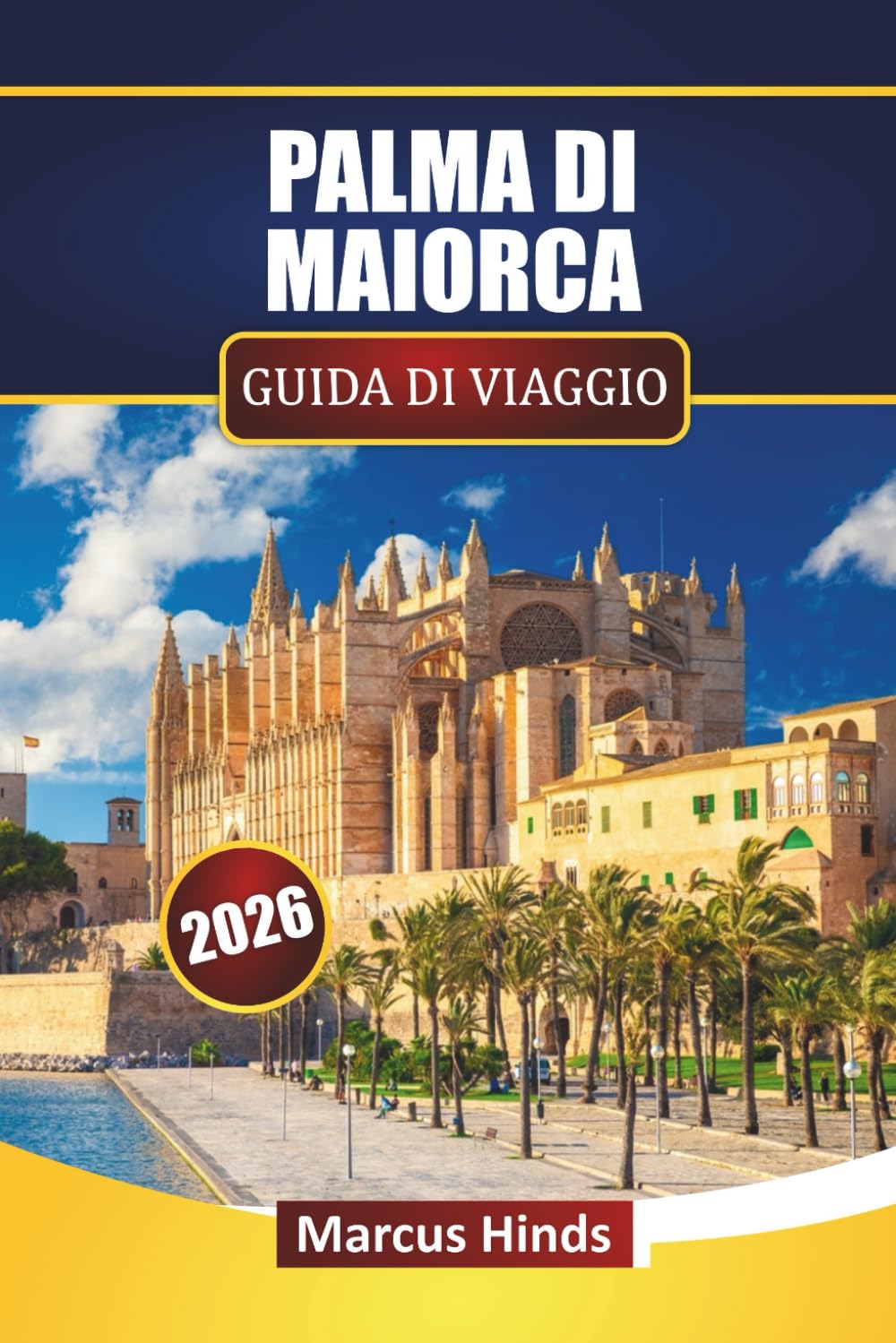 PALMA DI MAIORCA GUIDA DI VIAGGIO 2026: Scopri le principali attrazioni, i monumenti storici, i paesaggi costieri, la cucina locale e i consigli di viaggio sull'isola spagnola delle Baleari.