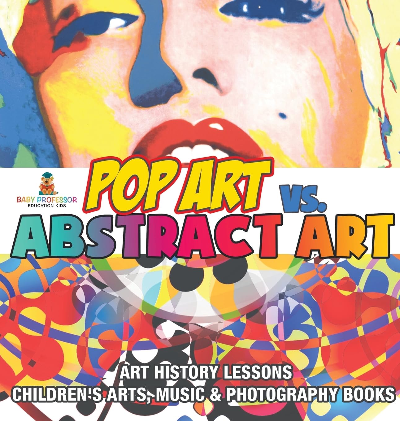 Pop Art vs. Abstract Art - Art History Lessons Children's Arts, Music & Photography Books