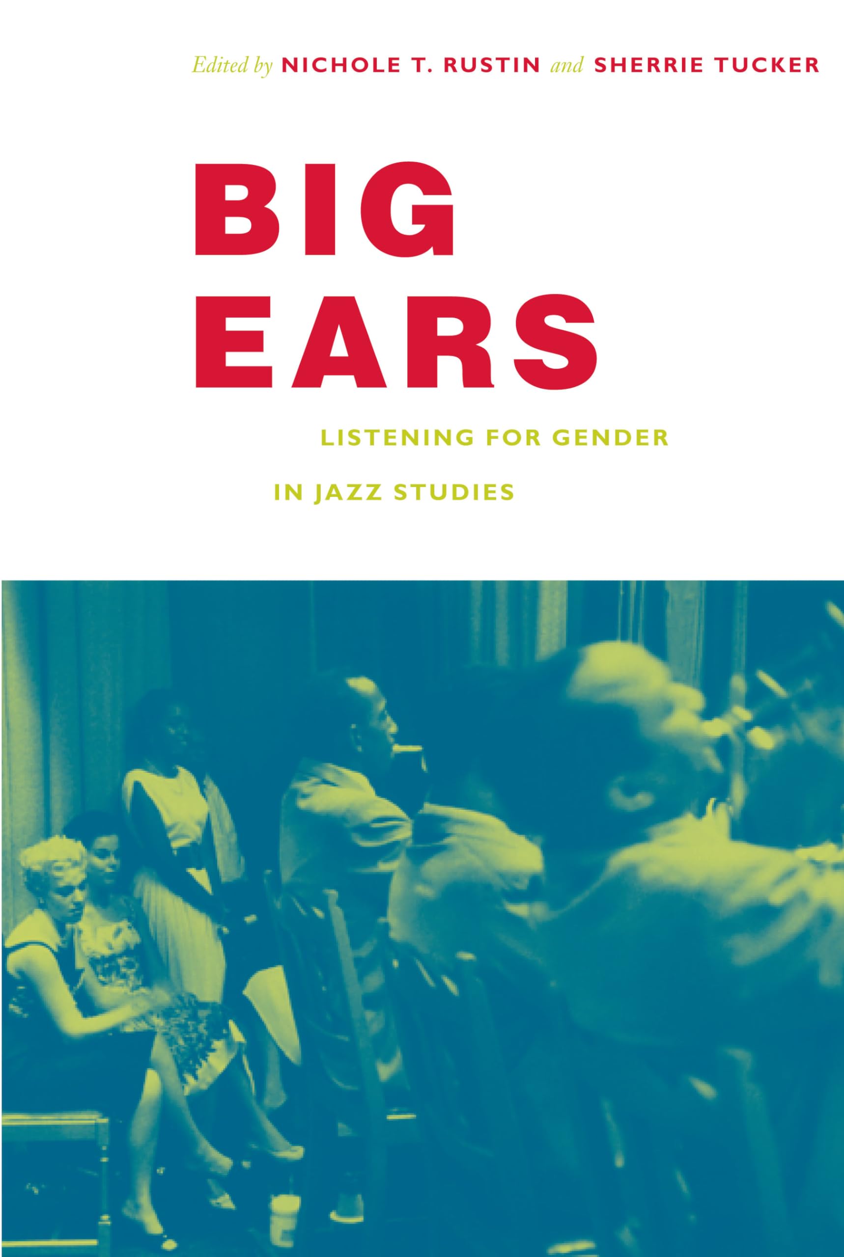 Big Ears: Listening for Gender in Jazz Studies (Refiguring American Music)
