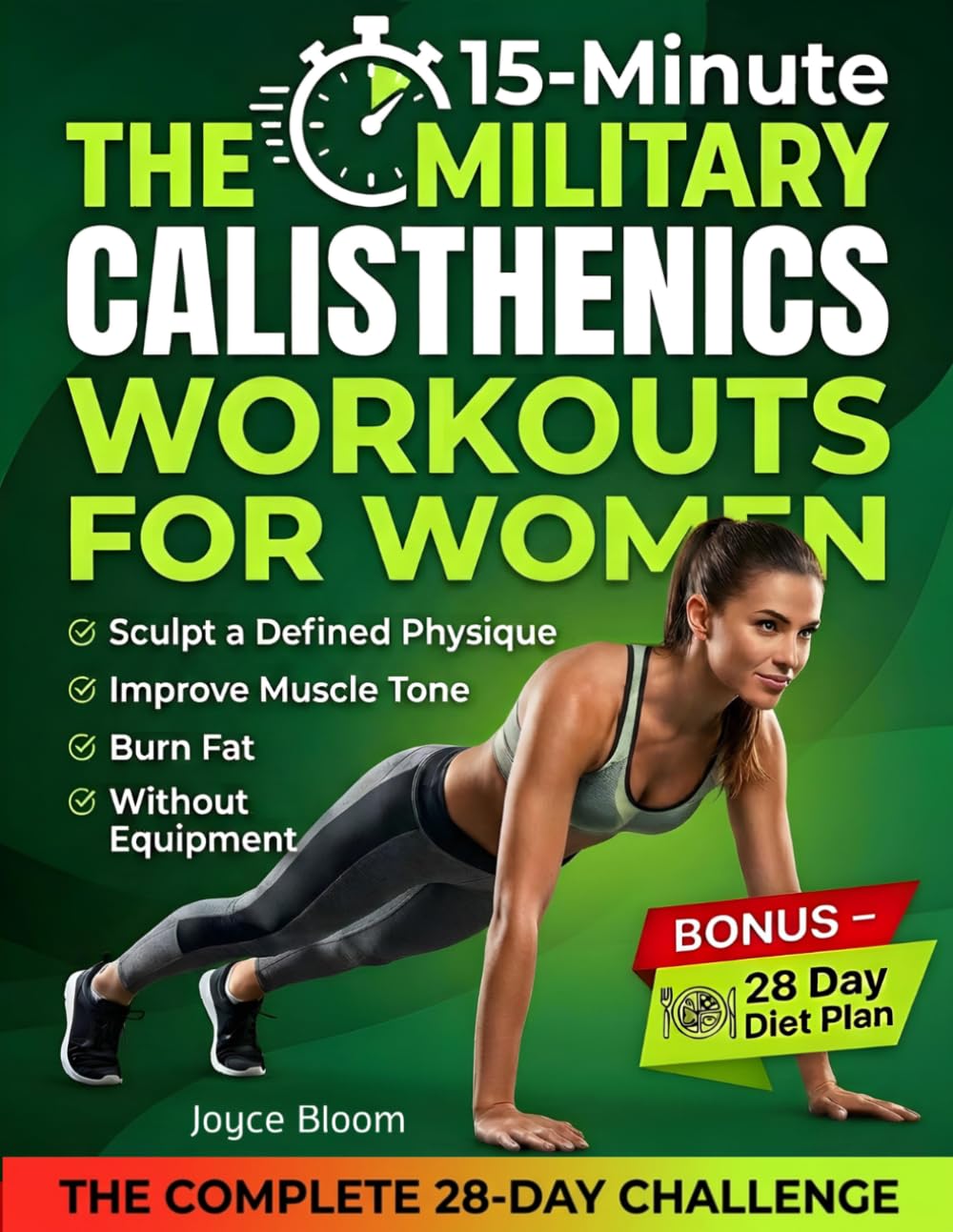 The 15-Minute Military Calisthenics Workouts for Women: 28-Day Bodyweight Challenge to Burn Fat, Improve Muscle Tone, and Sculpt a Defined Physique at ... Equipment — Includes a 28-Day Meal Plan