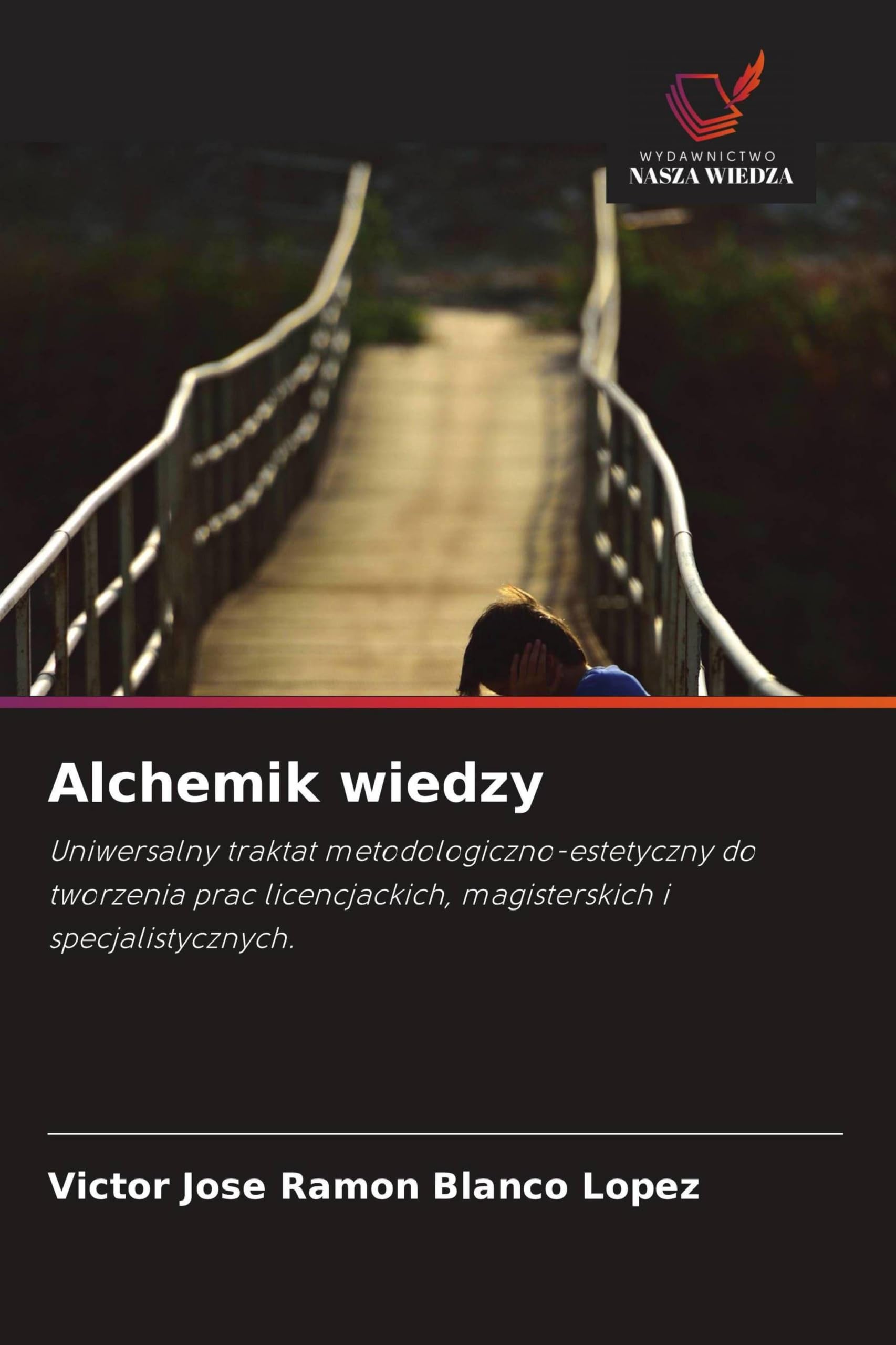 Alchemik wiedzy: Uniwersalny traktat metodologiczno-estetyczny do tworzenia prac licencjackich, magisterskich i specjalistycznych.