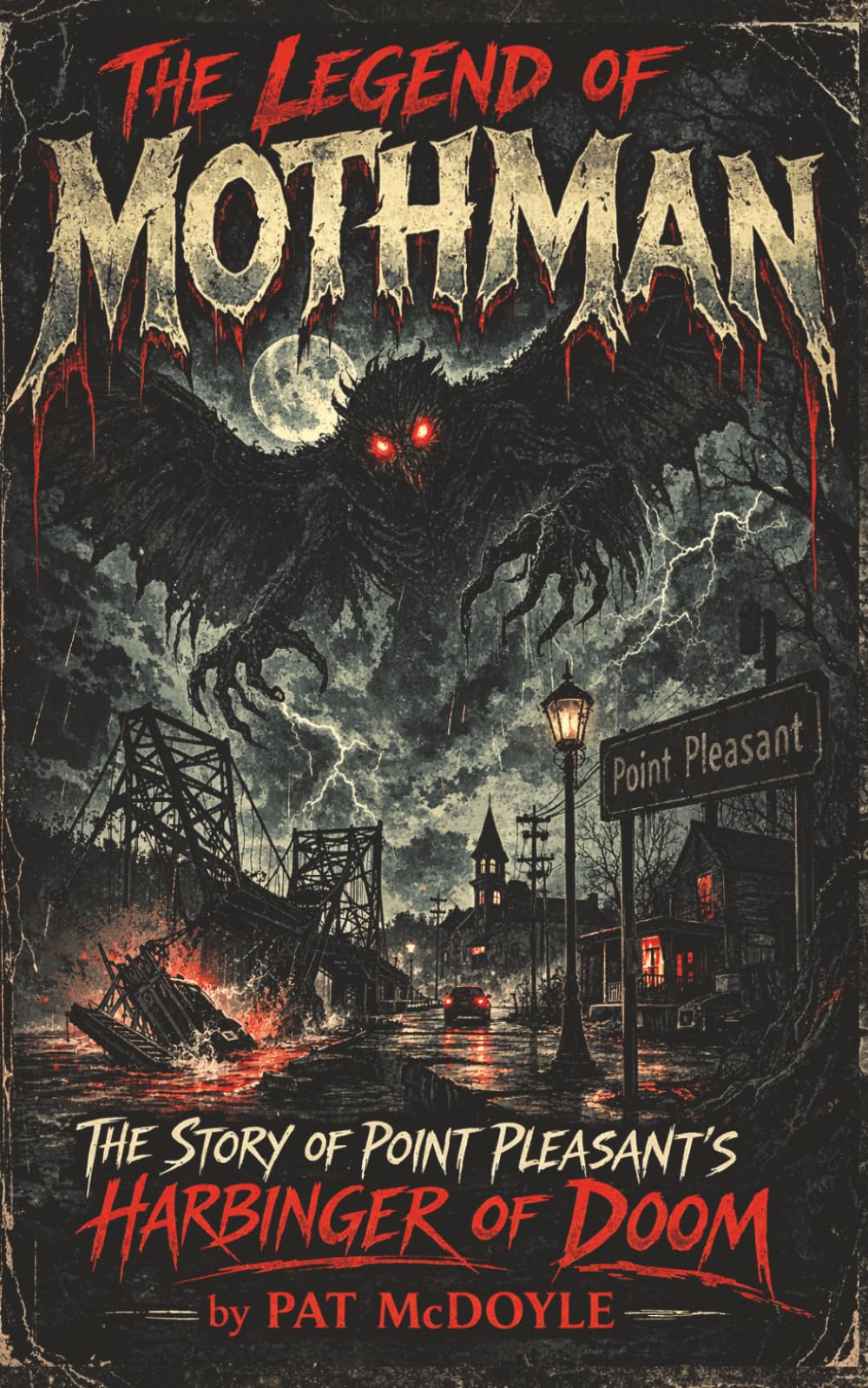 The Legend of Mothman: The Story of Point Pleasant's Harbinger of Doom (True Encounters With The Unknown by Pat McDoyle)