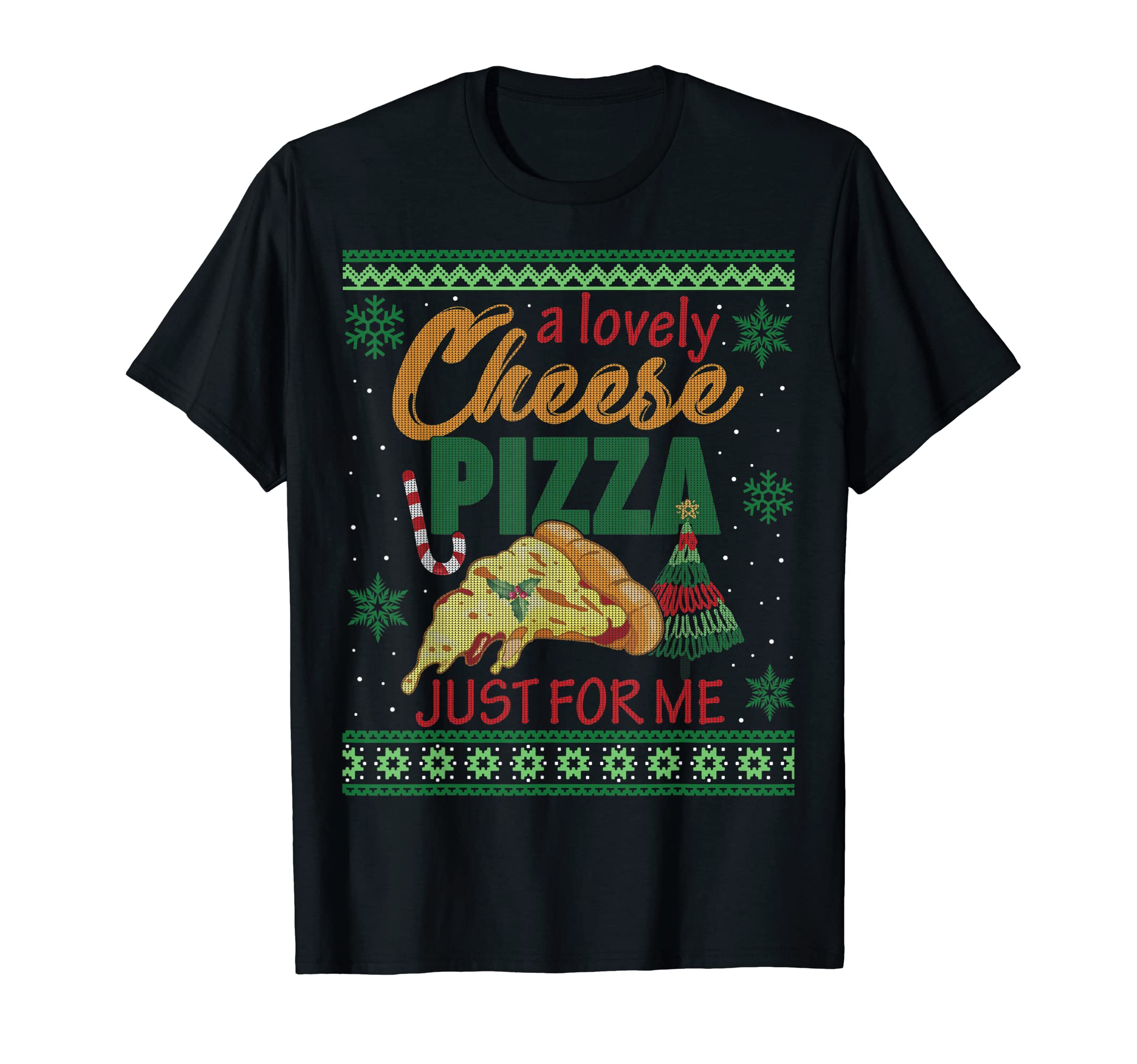 A Lovely Cheese Pizza Just For Me Alone Home Christmas Gift T-ShirtOEKO-TEX STANDARD 100