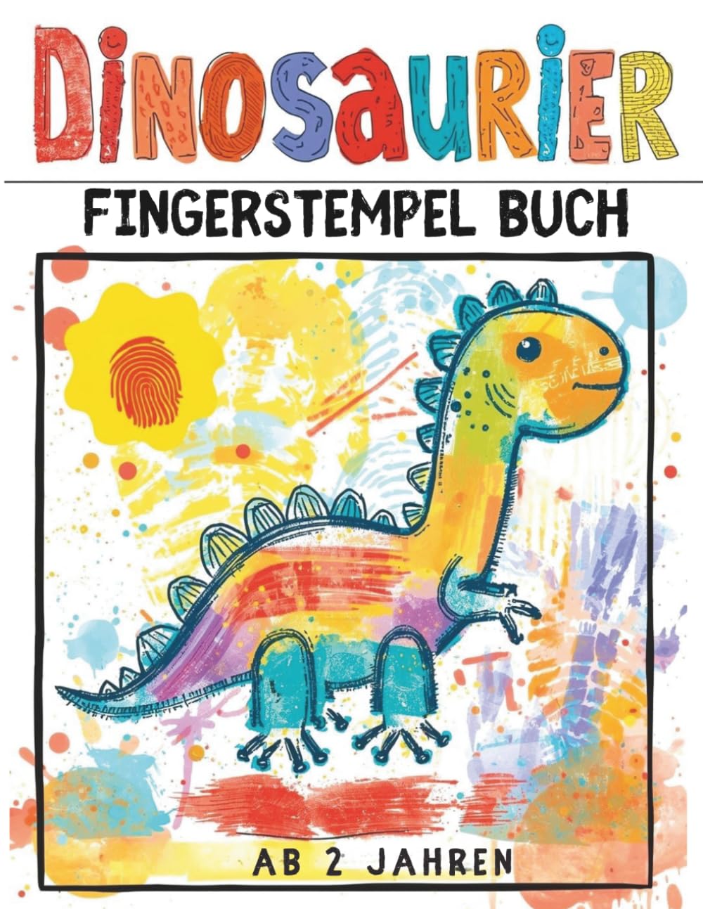 Dinosaurier Fingerstempel Buch für Kleinkinder ab 2 Jahren mit einfachen Motiven & Förderung der Feinmotorik.: Ein liebevolles Fingerstempel-Abenteuer ... und Feinmotorik bei Kleinkindern ab 2 Jahren