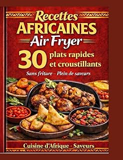 Livre de Recettes Africaines Air Fryer en Français: La cuisine facile et rapide au quotidien | Des plats variés et sains à réaliser sans effort avec ... faciles, rapides et sans friture