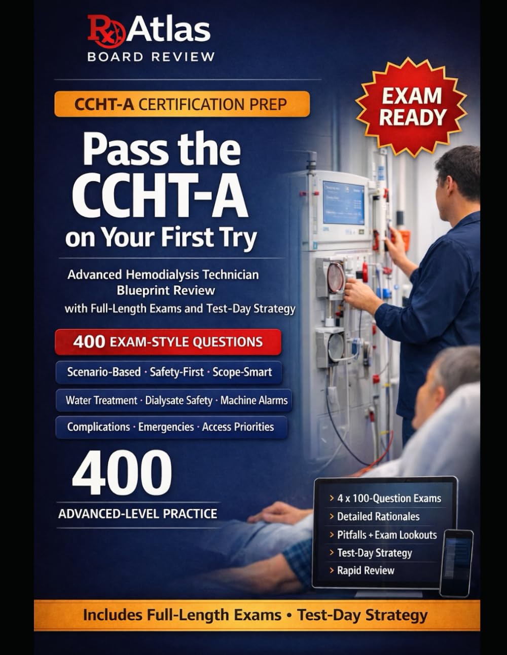 PASS THE CCHT-A ON YOUR FIRST TRY: ADVANCED HEMODIALYSIS TECHNICIAN EXAM BLUEPRINT REVIEW WITH 4 X 100-QUESTION PRACTICE EXAMS, DETAILED RATIONALES, AND TEST- DAY STRATEGY
