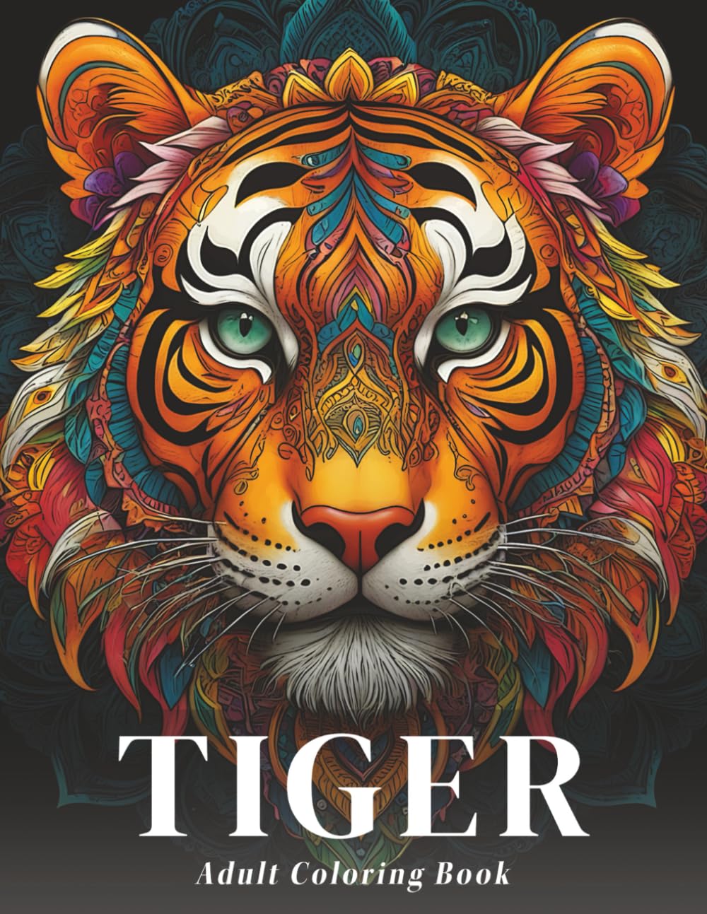 Tiger Adult Coloring Book: Stress Relieving Mandala Designs Featuring Majestic Tigers for Relaxation and Mindfulness