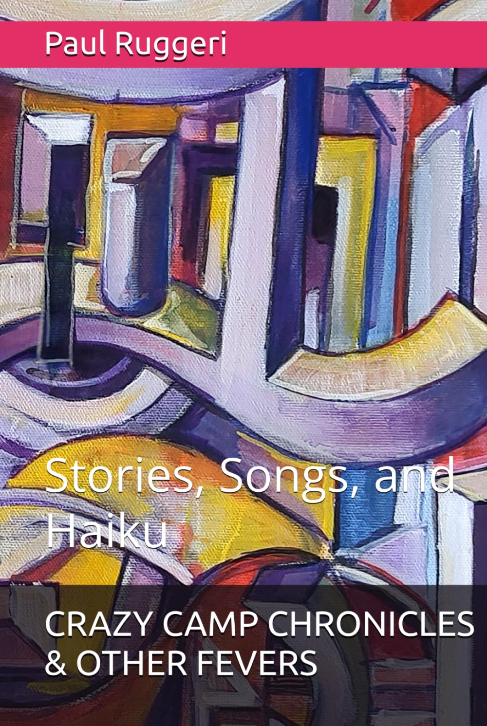 CRAZY CAMP CHRONICLES & OTHER FEVERS: Stories, Songs, and Haiku