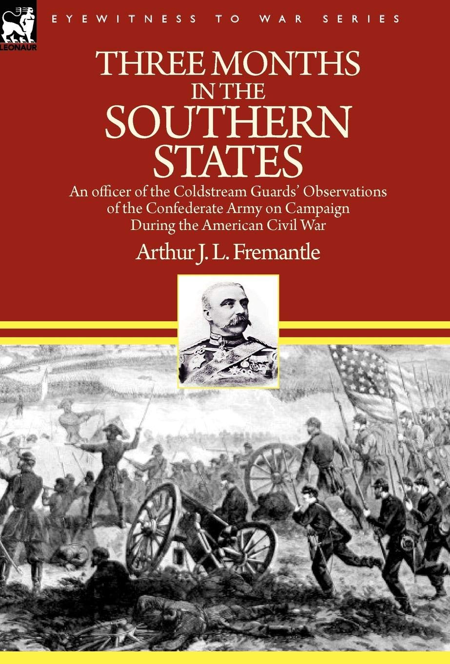 Three Months in the Southern States: an officer of the Coldstream Guards' Observations of the Confederate Army on Campaign During the American Civil War