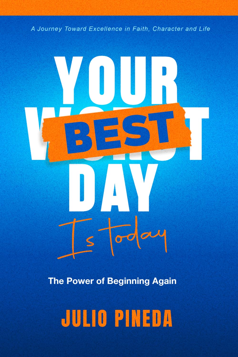 YOUR BEST DAY IS TODAY: THE POWER OF BEGINNING AGAIN