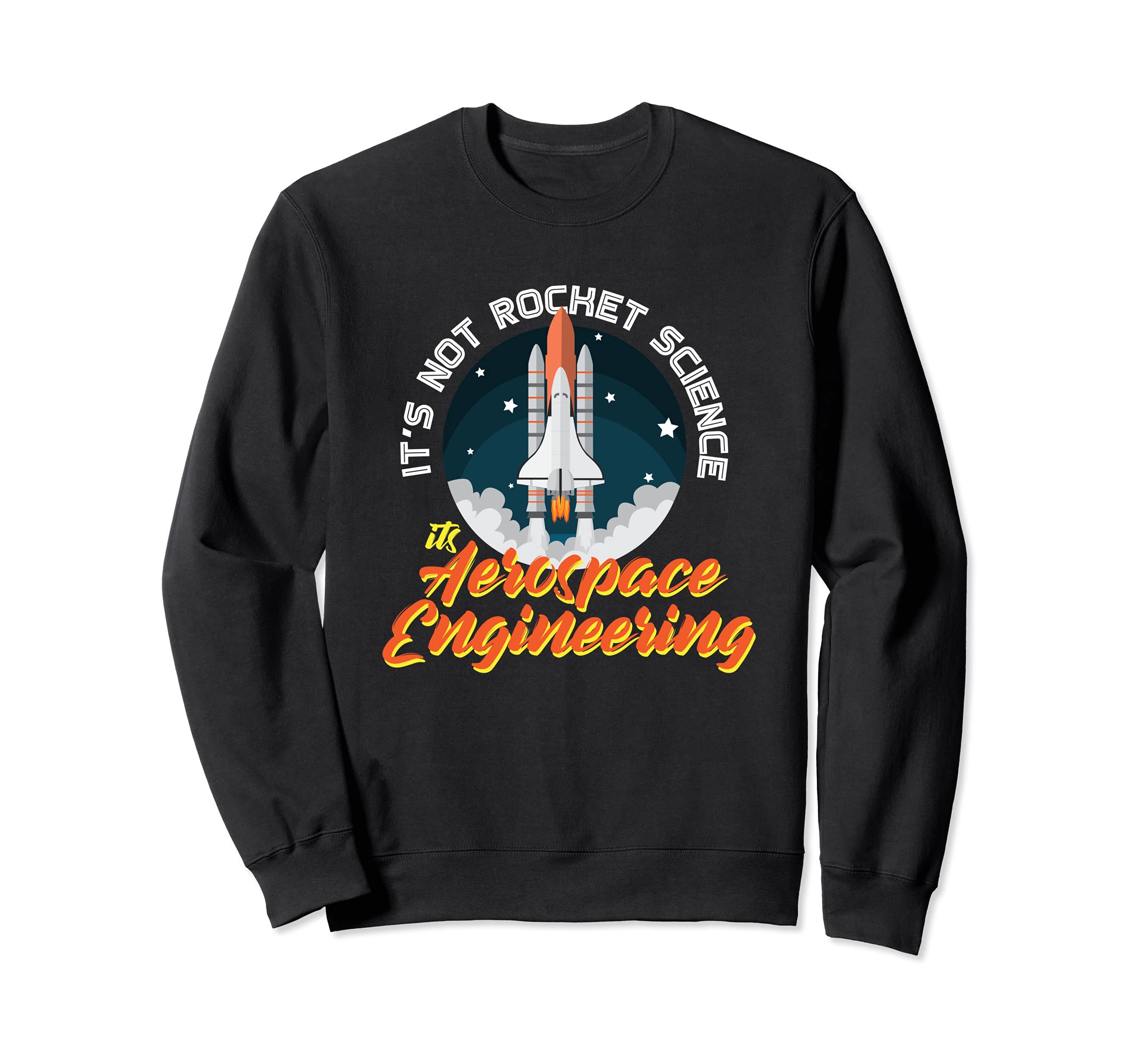 It's Not Rocket Science, It's Aerospace Engineering Sweatshirt