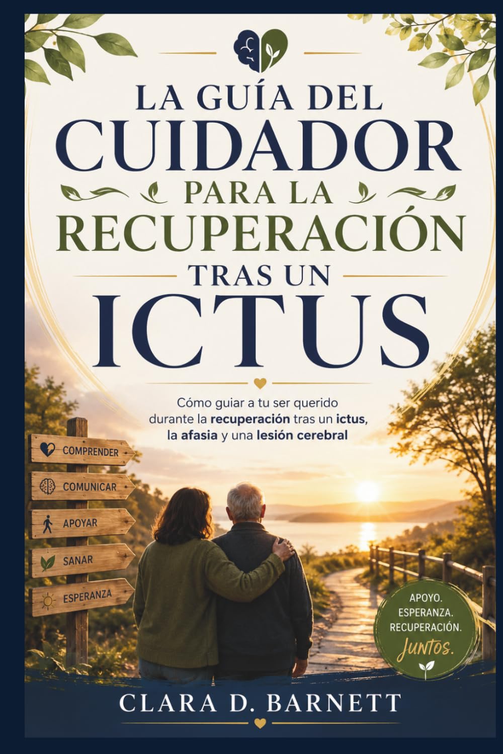 LA GUÍA DEL CUIDADOR PARA LA RECUPERACIÓN TRAS UN ICTUS: Cómo guiar a tu ser querido durante la recuperación tras un ictus, la afasia y una lesión cerebral
