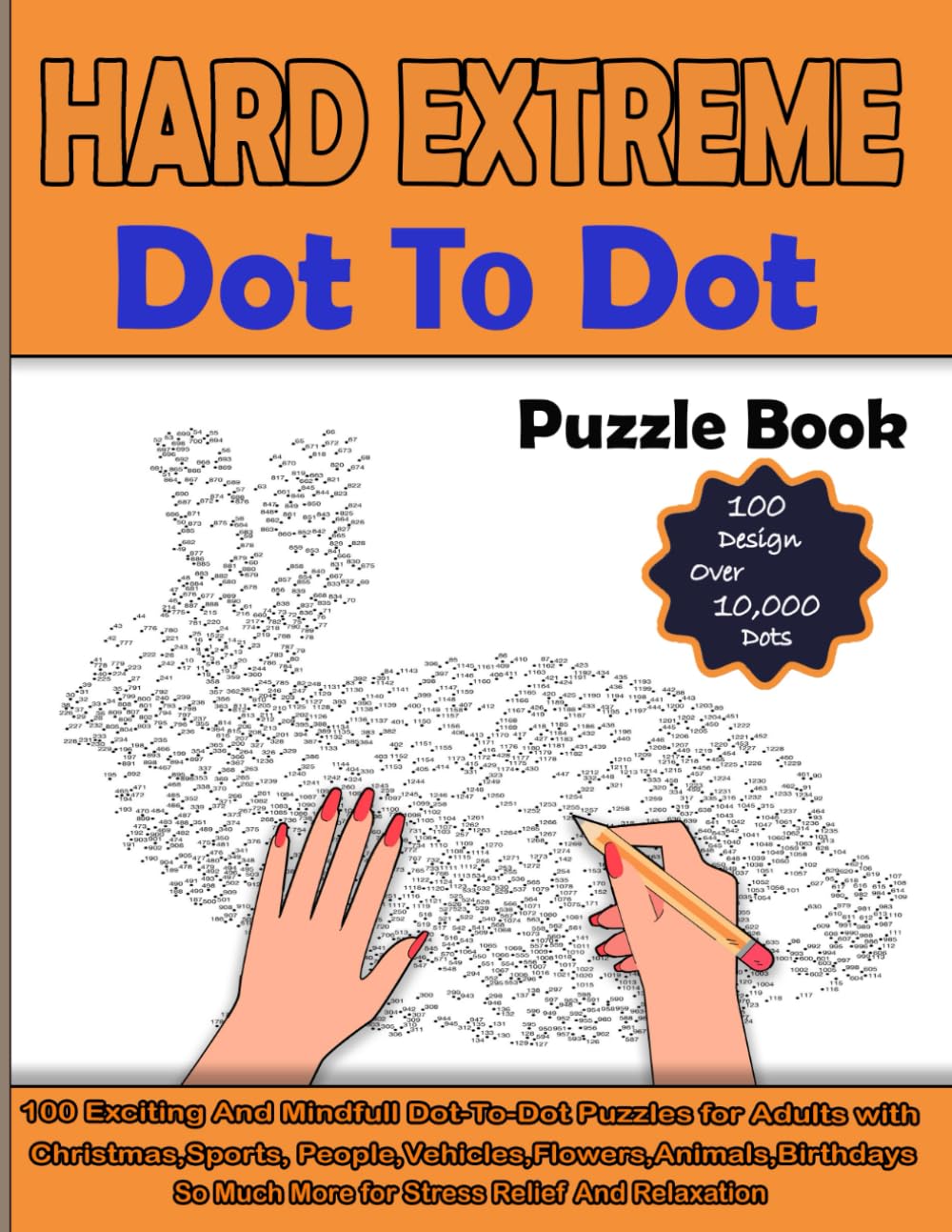 100 Hard Extreme Dot To Dot Puzzles Book for Adults: Exciting And Mindful Dot-To-Dot For Adults- With Christmas, Sports, People, Vehicles,Flowers ... So Much More for Stress Relief And Relaxation