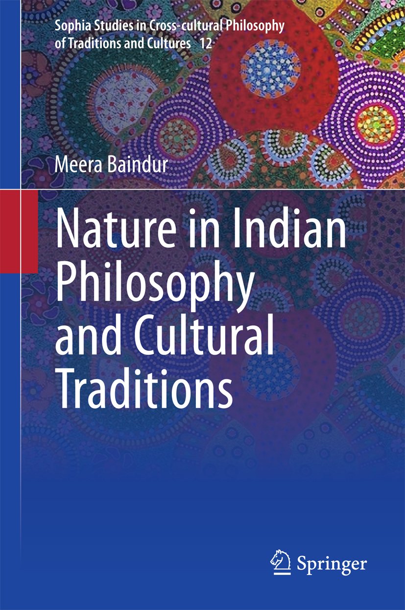 Nature in Indian Philosophy and Cultural Traditions (Sophia Studies in Cross-cultural Philosophy of Traditions and Cultures Book 12)