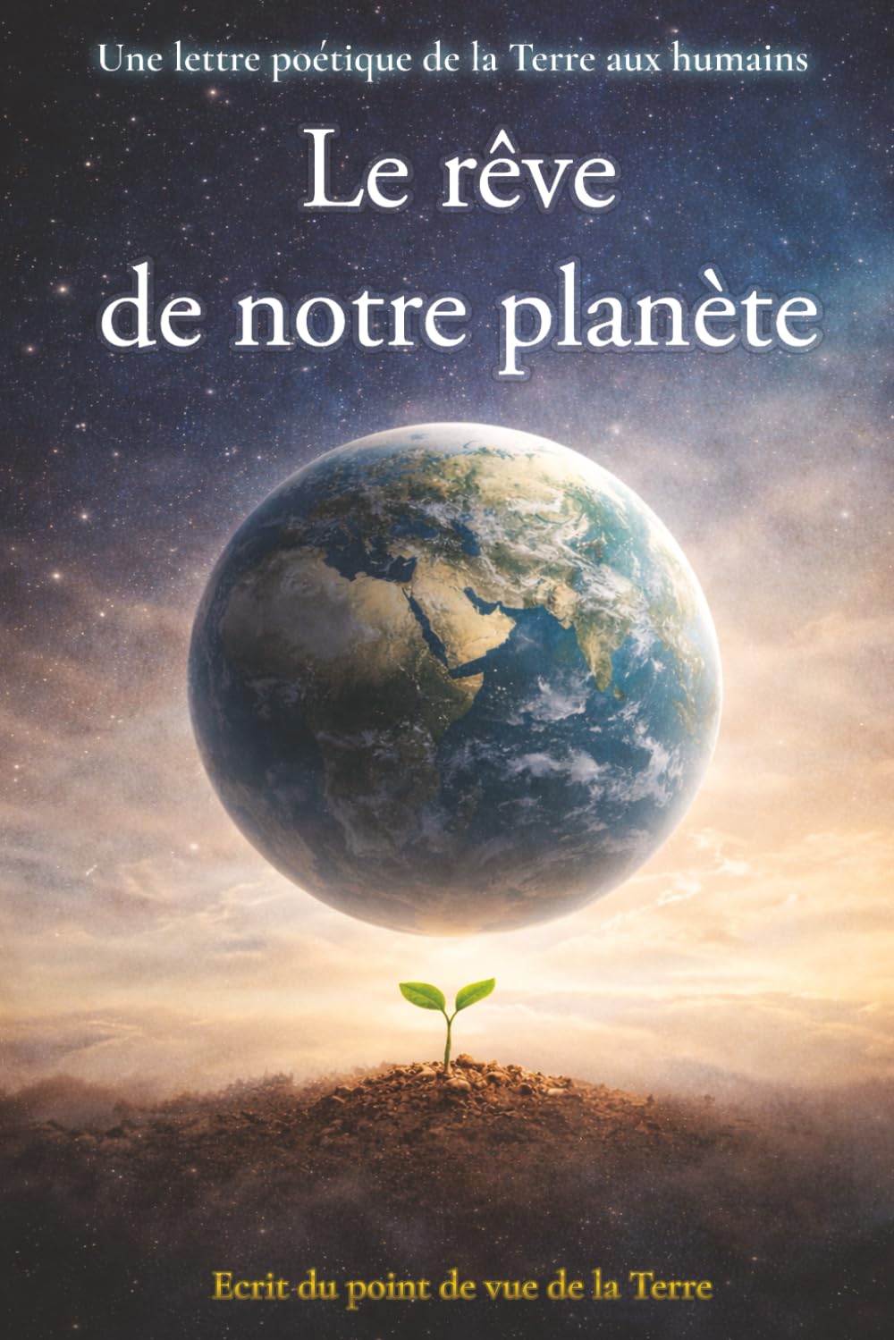 Le rêve de notre planète, lettre d’une Terre encore vivante: Lettre d’une Terre encore vivante
