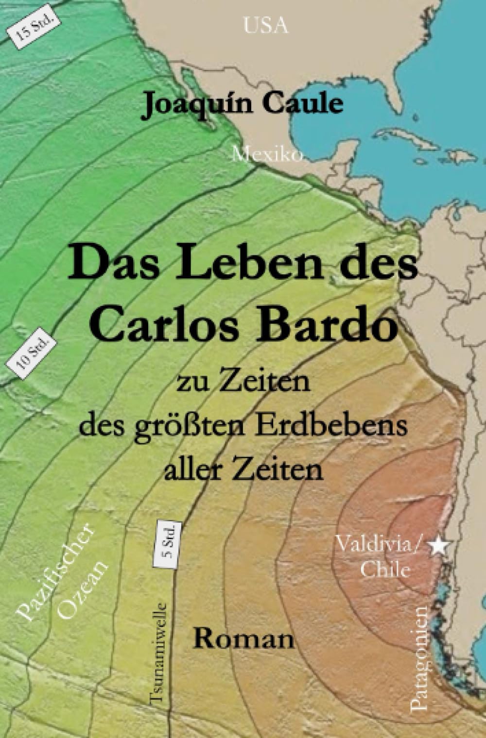 Das Leben des Carlos Bardo: zu Zeiten des größten Erdbebens aller Zeiten