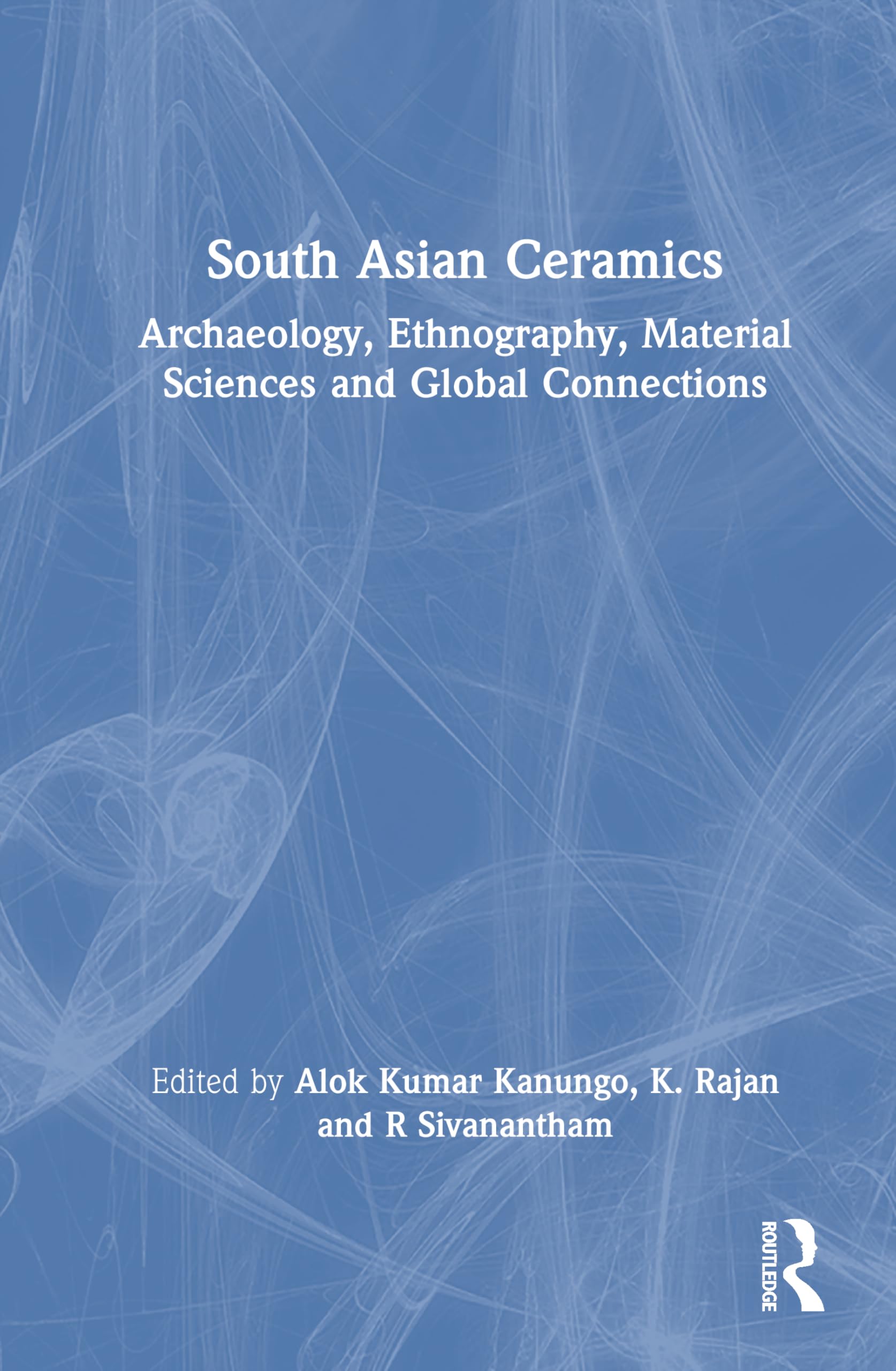 South Asian Ceramics: Archaeology, Ethnography, Material Sciences and Global Connections
