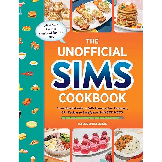 The Unofficial Sims Cookbook: From Baked Alaska to Silly Gummy Bear Pancakes, 85+ Recipes to Satisfy the Hunger Need (Unofficial Cookbook Gift Series)