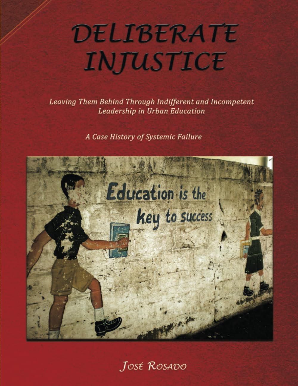 Deliberate Injustice: Leaving Them Behind Through Indifferent and Incompetent Leadership in Urban Education, A case history of systemic failure