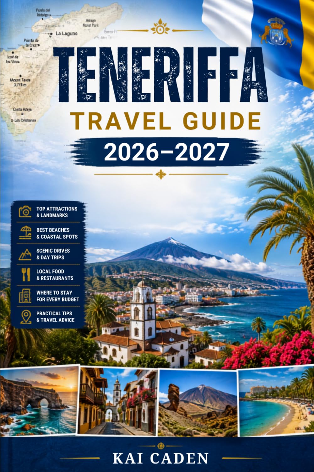 Teneriffa Travel Guide 2026–2027: Explore Santa Cruz, La Laguna, Costa Adeje, Los Cristianos, Puerto de la Cruz, Mount Teide, Anaga, top beaches and ... couples, families, and solo travelers