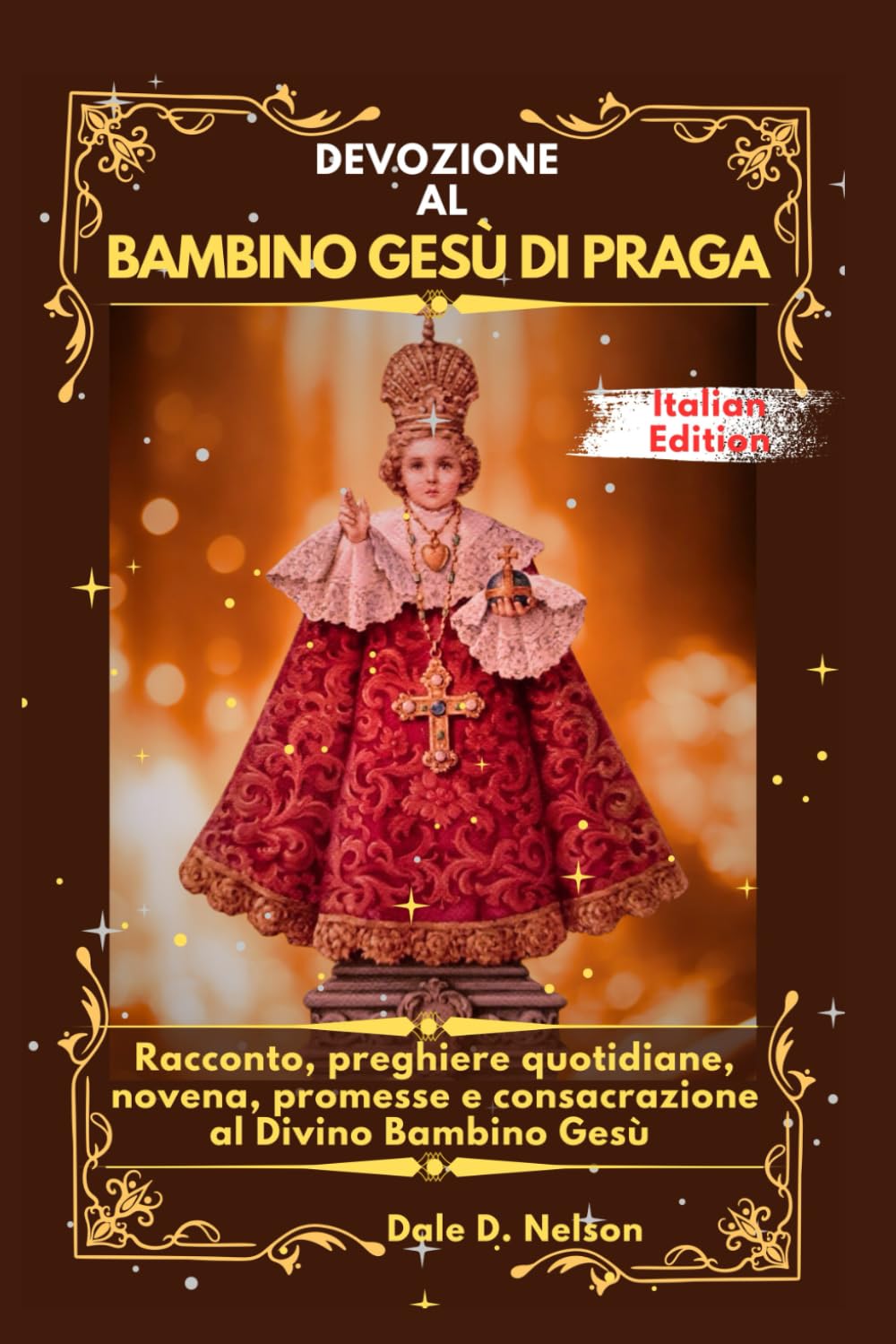 DEVOZIONE AL BAMBINO GESÙ DI PRAGA: Racconto, preghiere quotidiane, novena, promesse e consacrazione al Divino Bambino Gesù