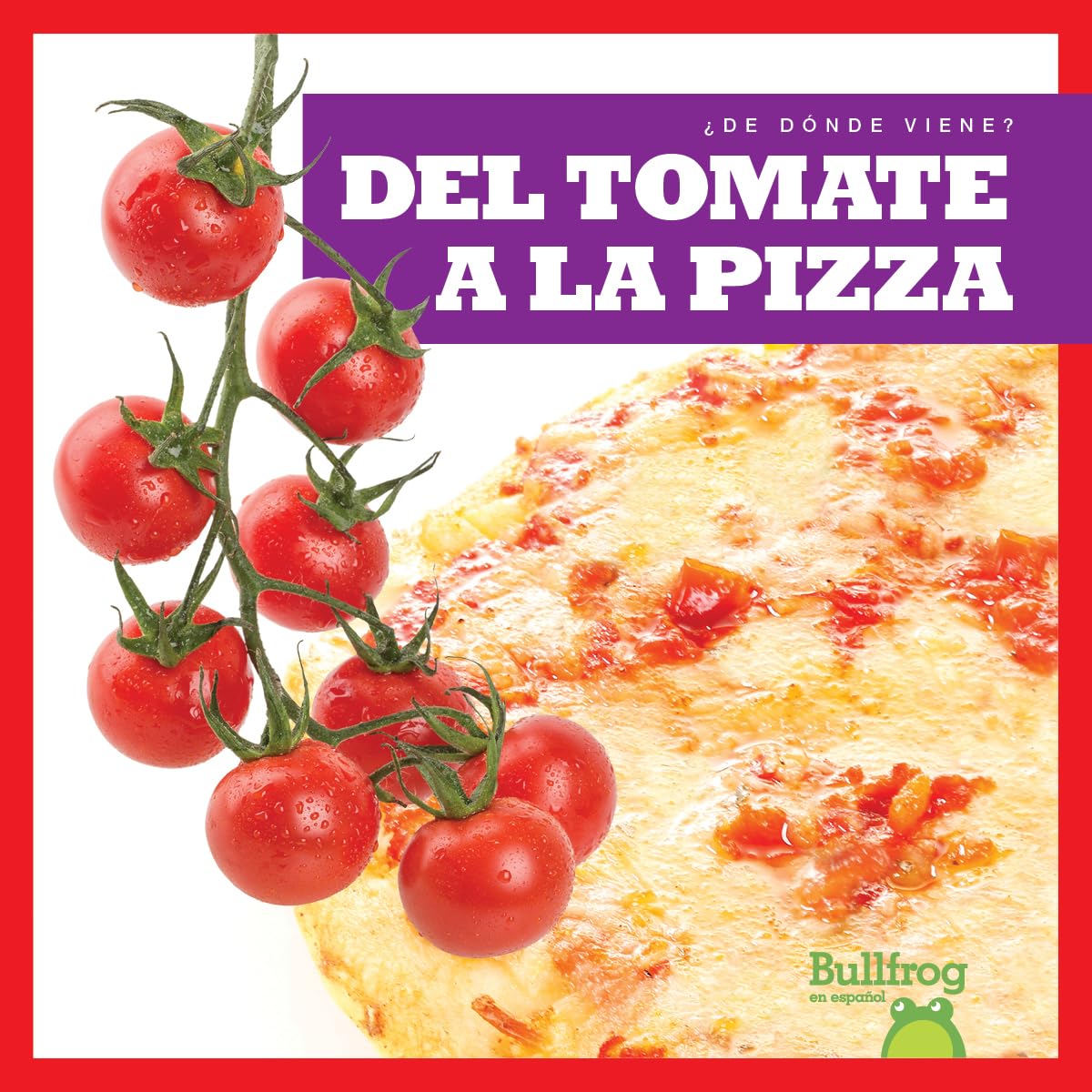 Del tomate a la pizza (From Vine to Pizza) (Bullfrog Books Spanish Edition) (¿de Dónde Viene? / Where Does It Come From?)      Library Binding – Illustrated, August 1, 2020