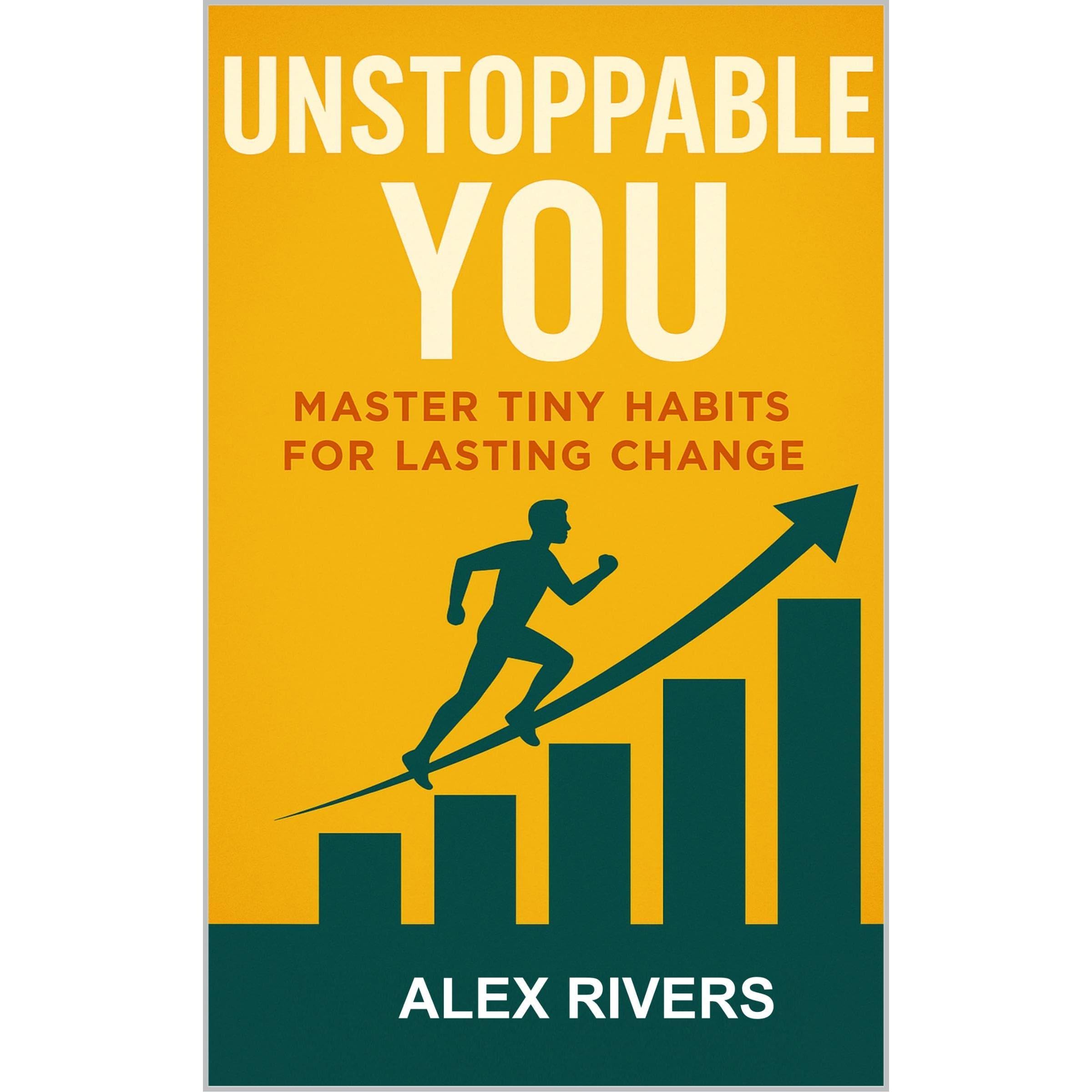 Unstoppable You: Master Tiny Habits for Lasting Change
