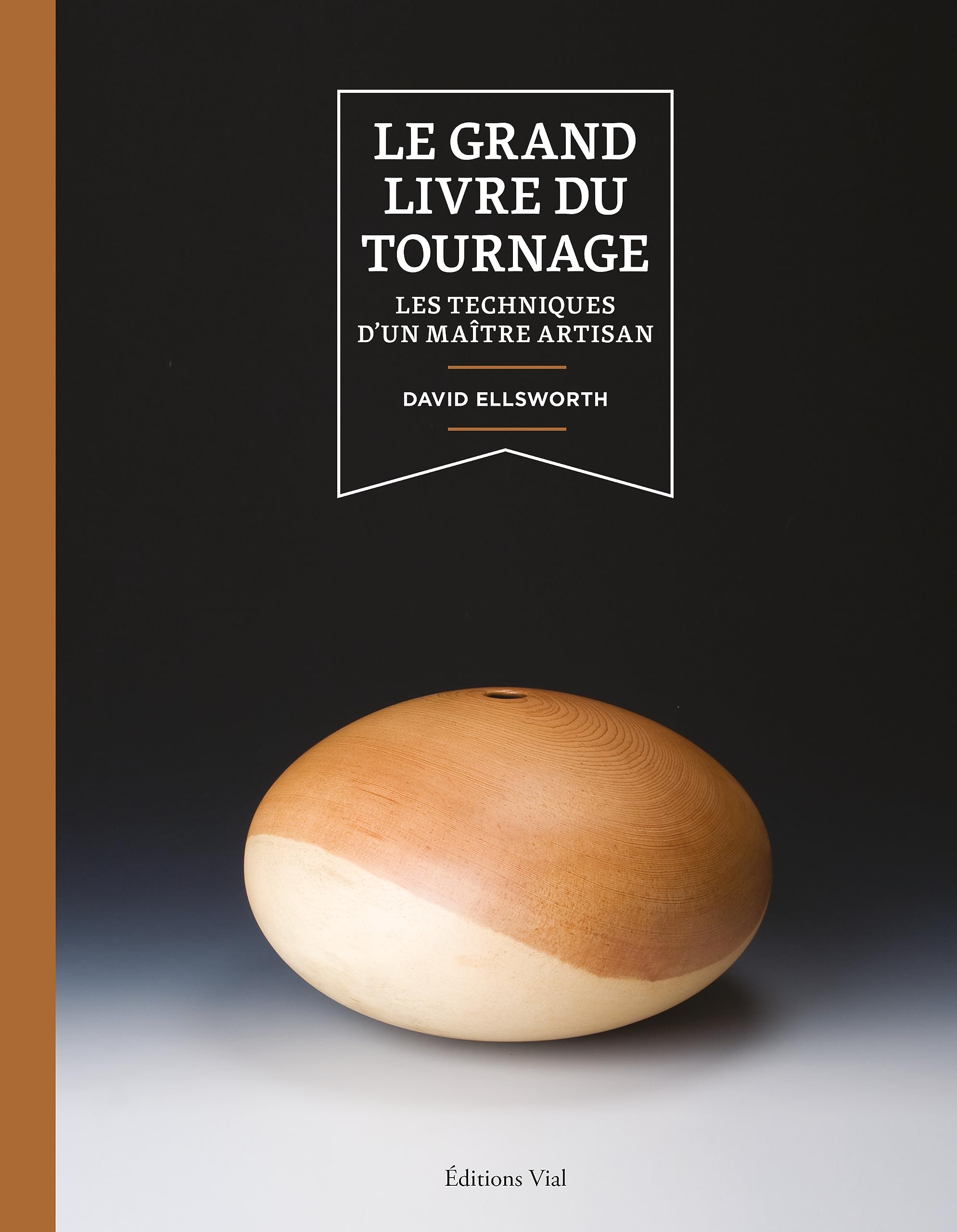 Le grand livre du tournage: Les techniques d'un maître artisan
